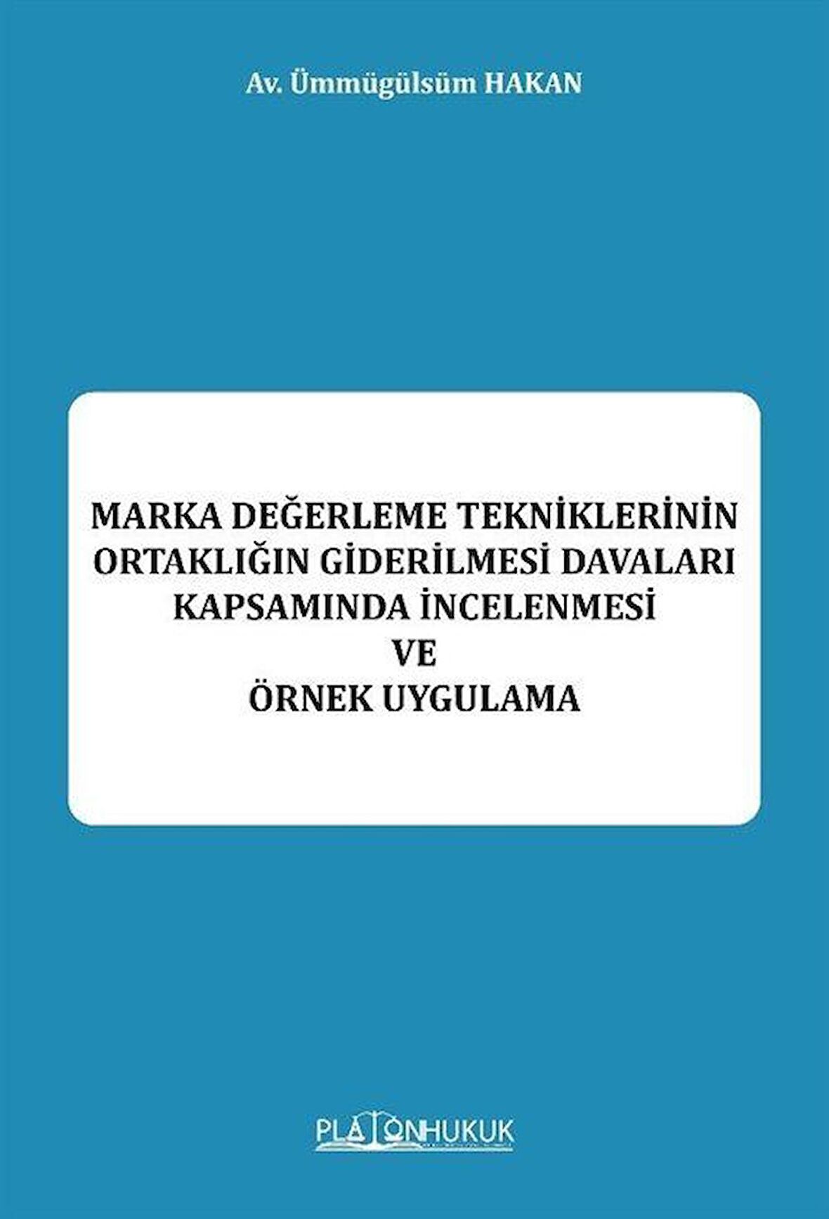 Marka Değerleme Tekniklerinin Ortaklığın Giderilmesi Davaları Kapsamında İncelenmesi Be Örnek Uygulama / Av. Ümmügülsüm Hakan