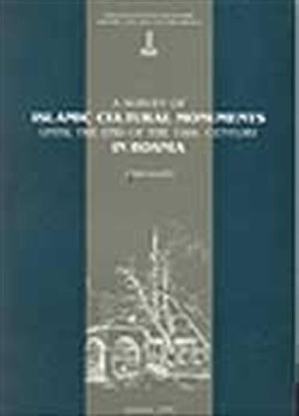 A Survey of Islamic Cultural Monuments Until the End of the 19th. Century in Bosnia