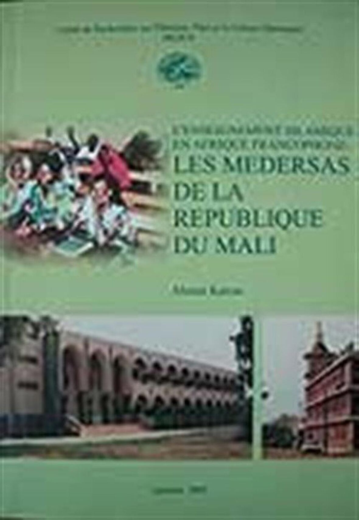 L'enseignement Islamique en Afrique Francophone: Les Medersas de la Republique Du Mali