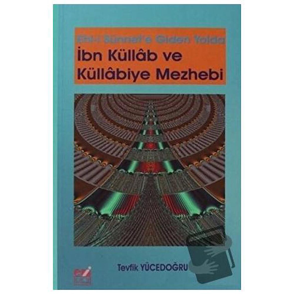 Ehli Sünnet'e Giden Yolda İbn Küllab ve Küllabiye Mezhebi