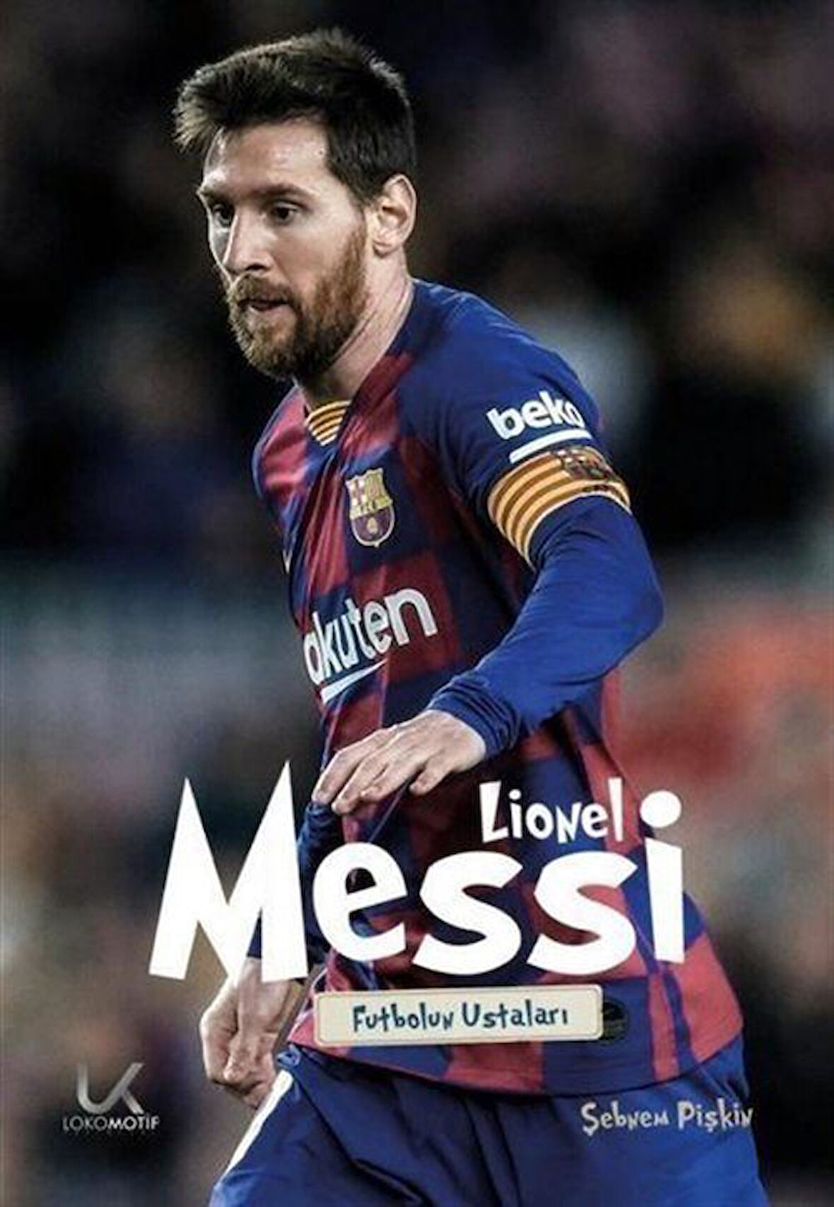 Lionel Messi - Futbolun Ustaları / Şebnem Pişkin