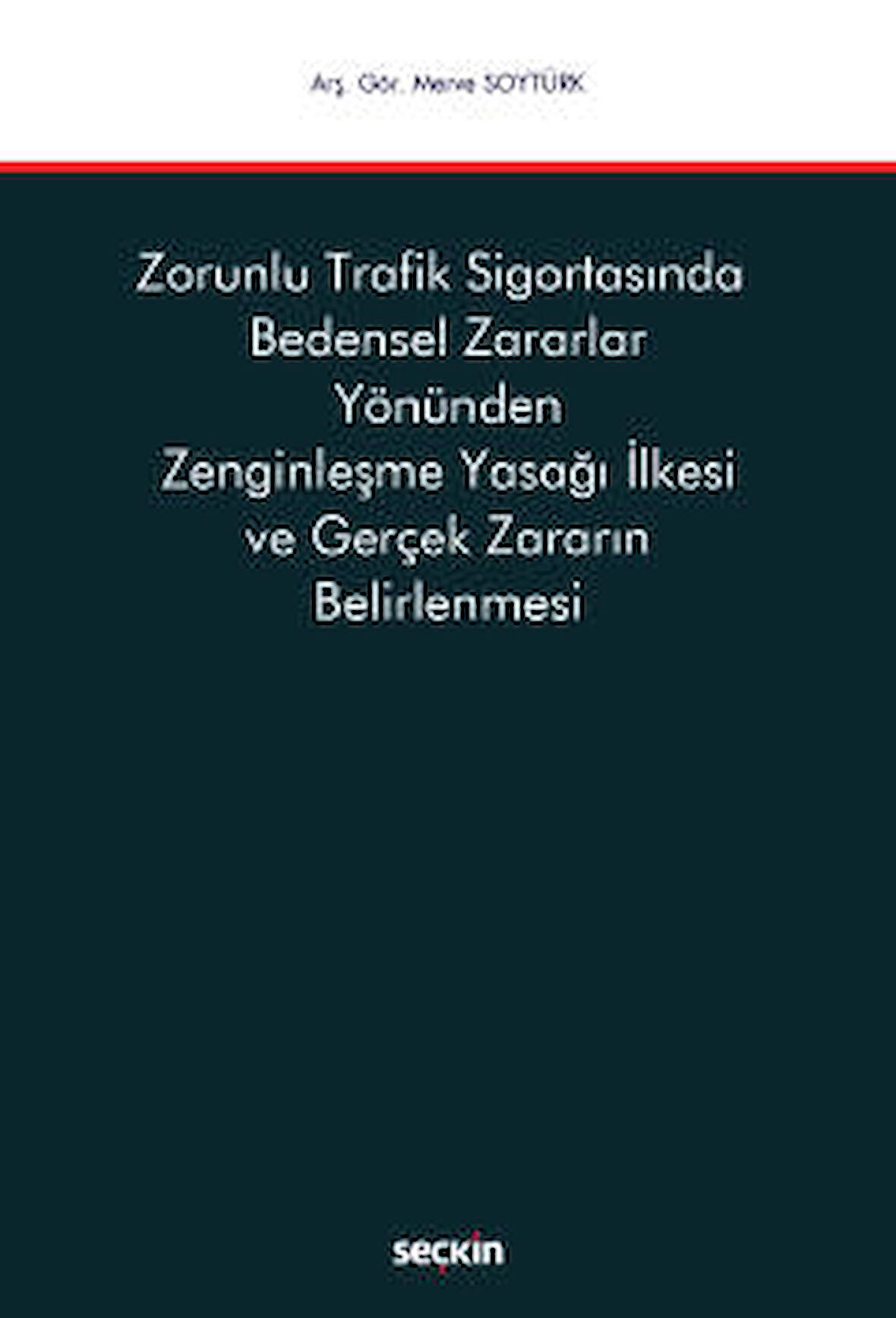 Zorunlu Trafik Sigortasında Bedensel Zararlar Yönünden Zenginleşme Yasağı İlkesi ve Gerçek Zararın Belirlenmesi