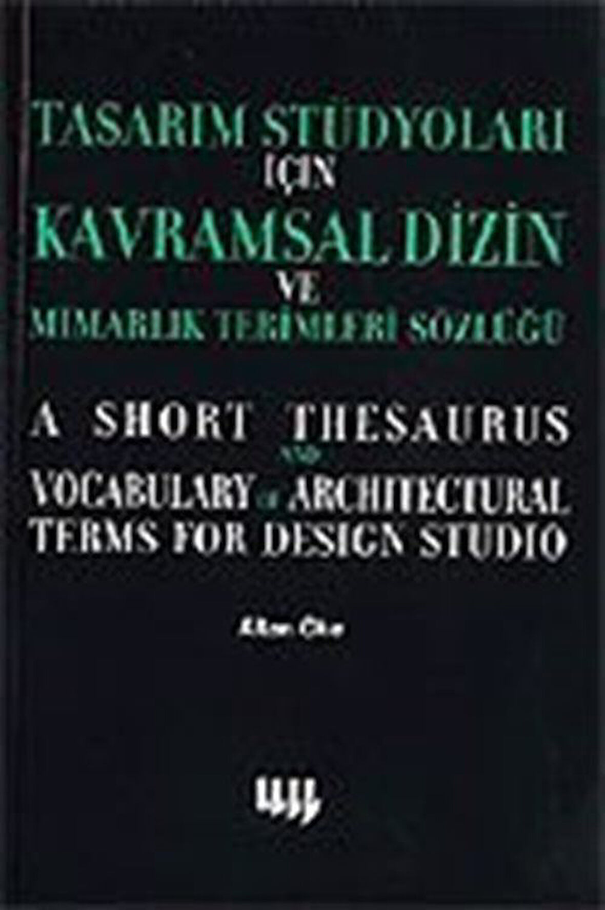 Tasarım Stüdyoları İçin Kavramsal Dizin ve Mimarlık Terimleri Sözlüğü / Altan Öke