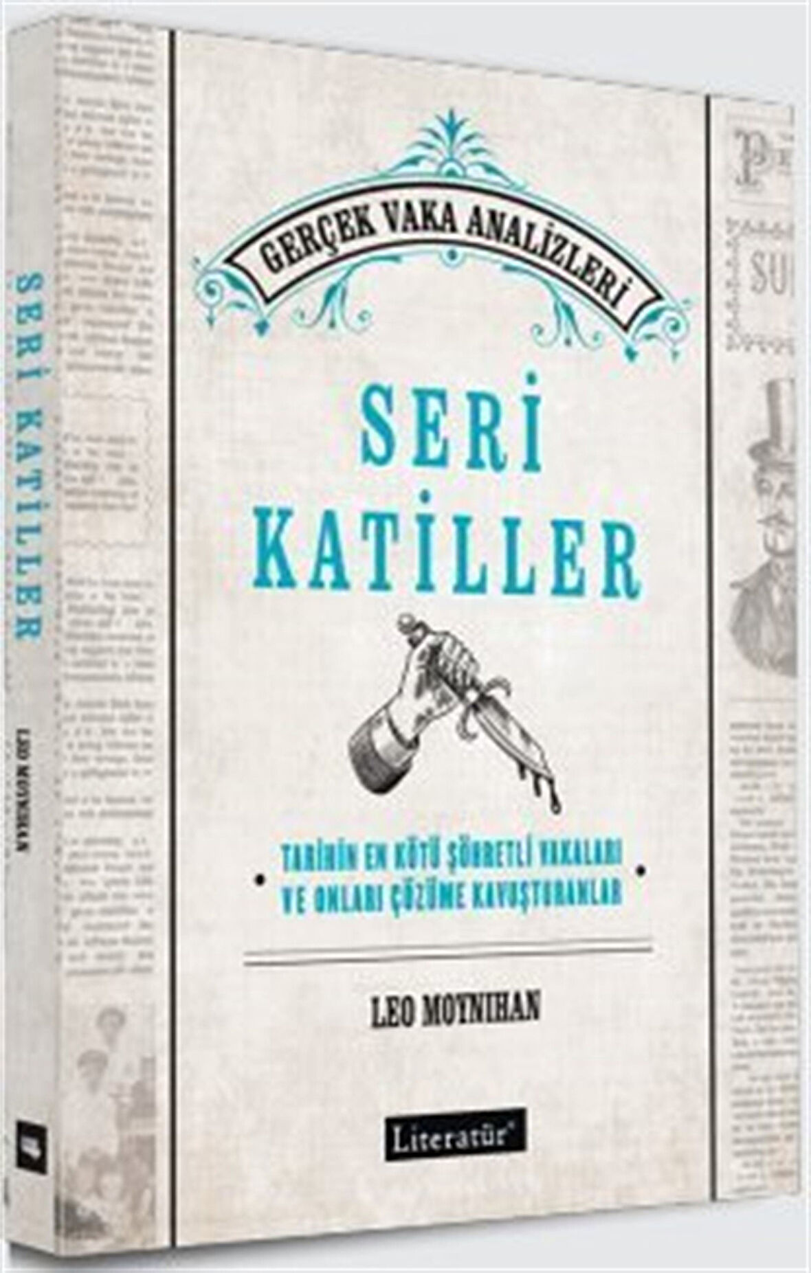 Seri Katiller & Tarihin En Kötü Şöhretli Vakaları ve Onları Çözüme Kavuşturanlar / Leo Moynihan