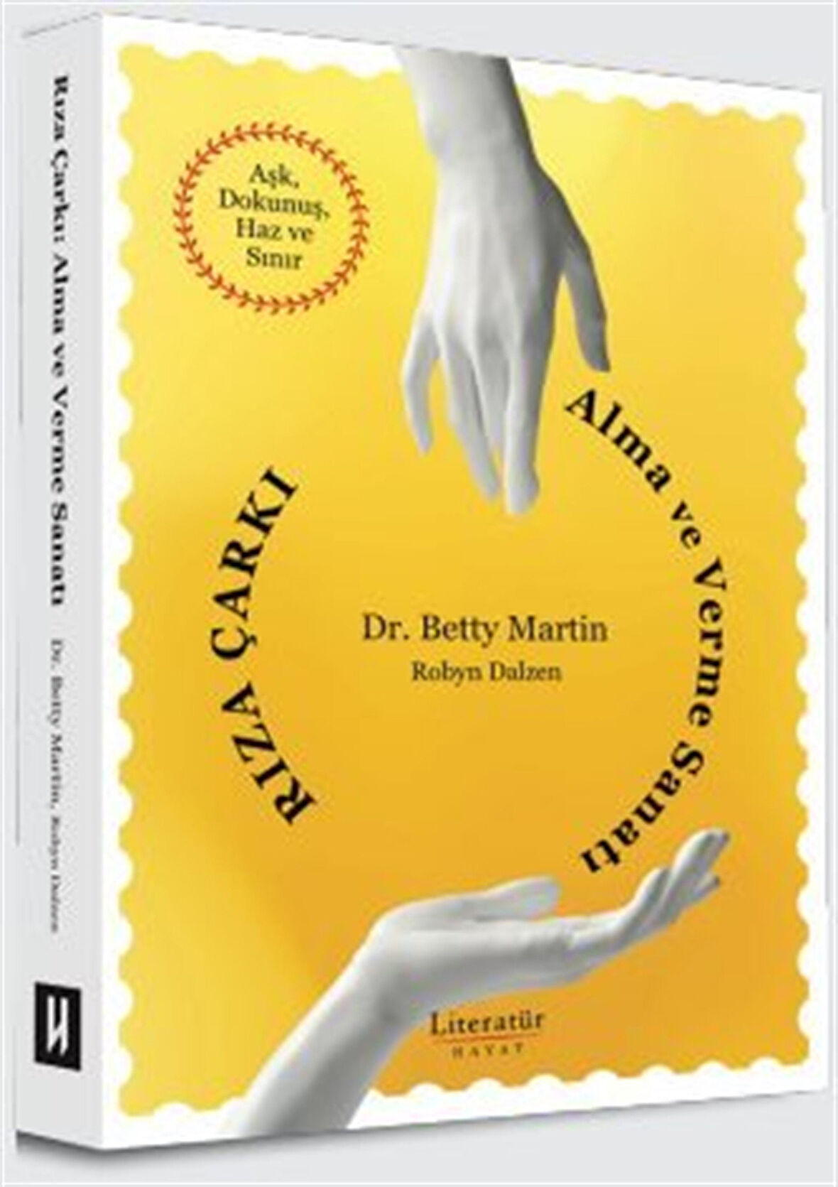Rıza Çarkı: Alma ve Verme Sanatı Aşk, Dokunuş, Haz ve Sınır / Dr. Betty Martin