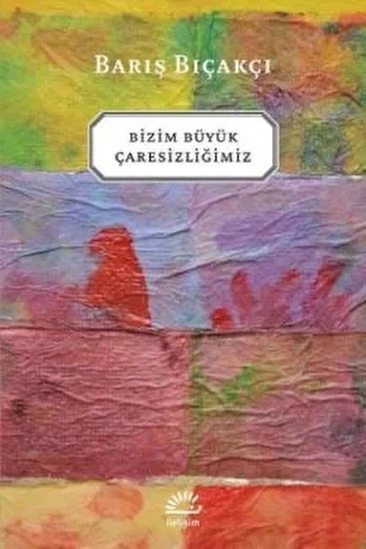 Bizim Büyük Çaresizliğimiz