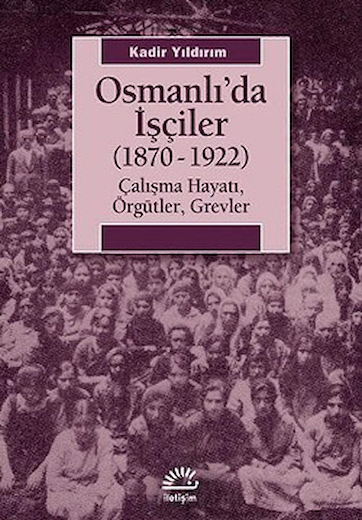 Osmanlı’da İşçiler (1870-1922)