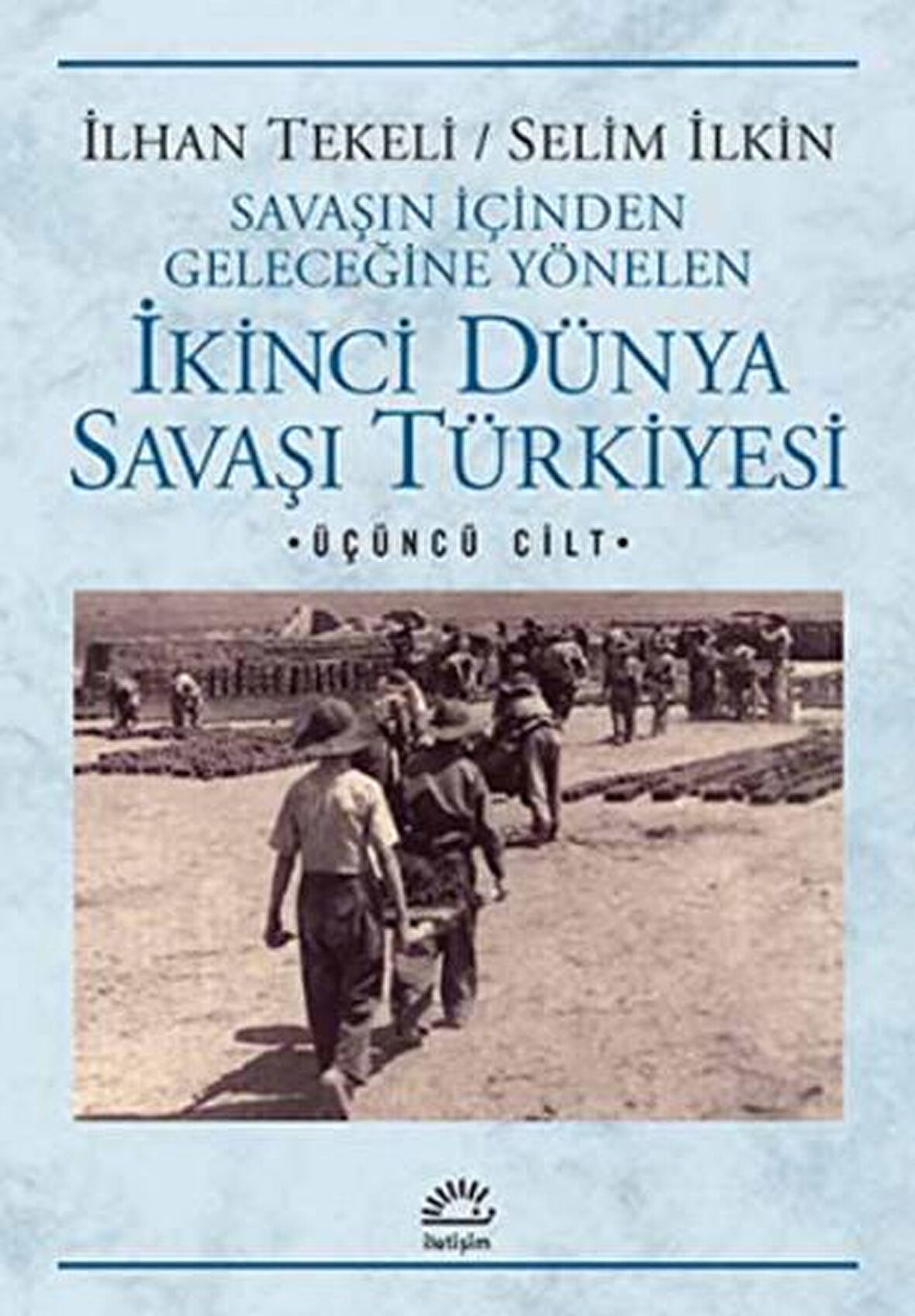 İkinci Dünya Savaşı Türkiye'si 3. Cilt  Savaşın İçinden Geleceğine Yönelen