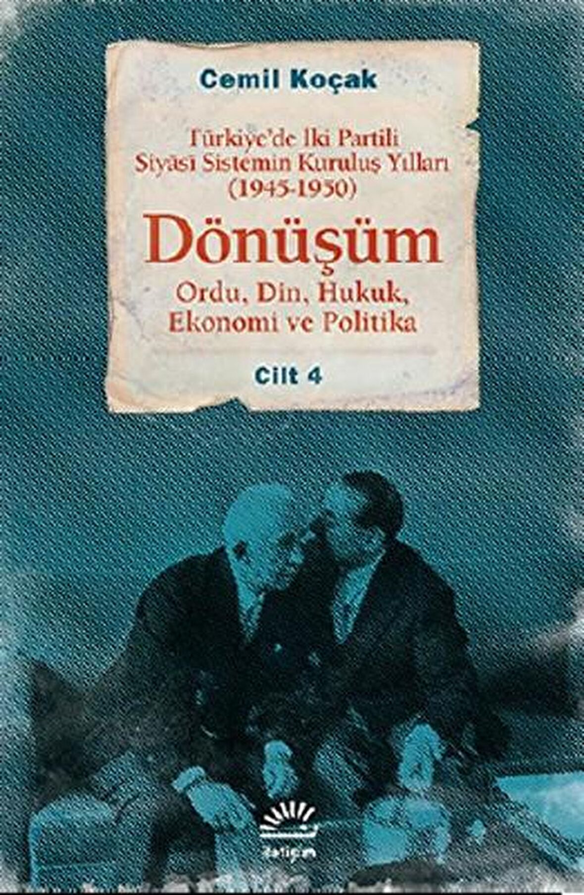 Türkiye’de İki Partili Siyasi Sistemin Kuruluş Yılları (1945-1950) - Dönüşüm Cilt: 4