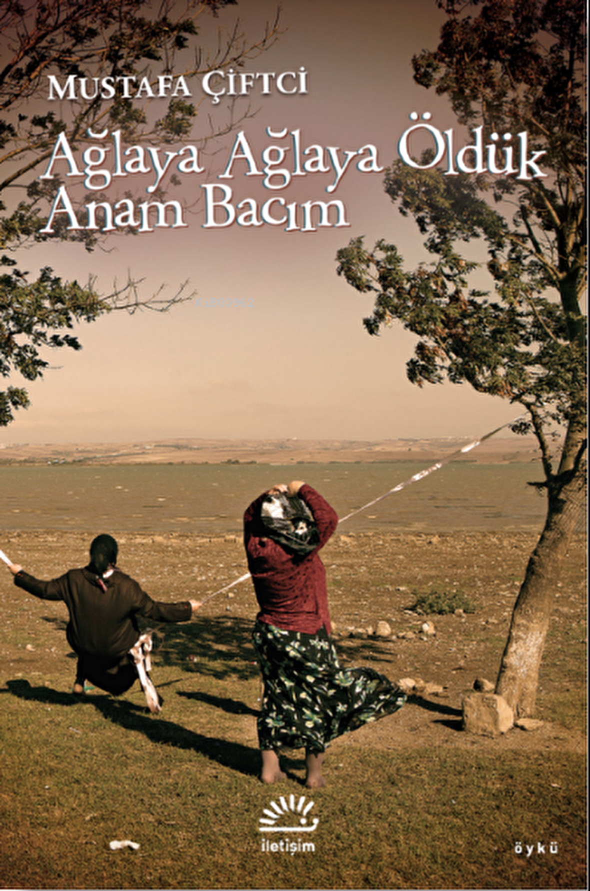 Ağlaya Ağlaya Öldük Anam Bacım