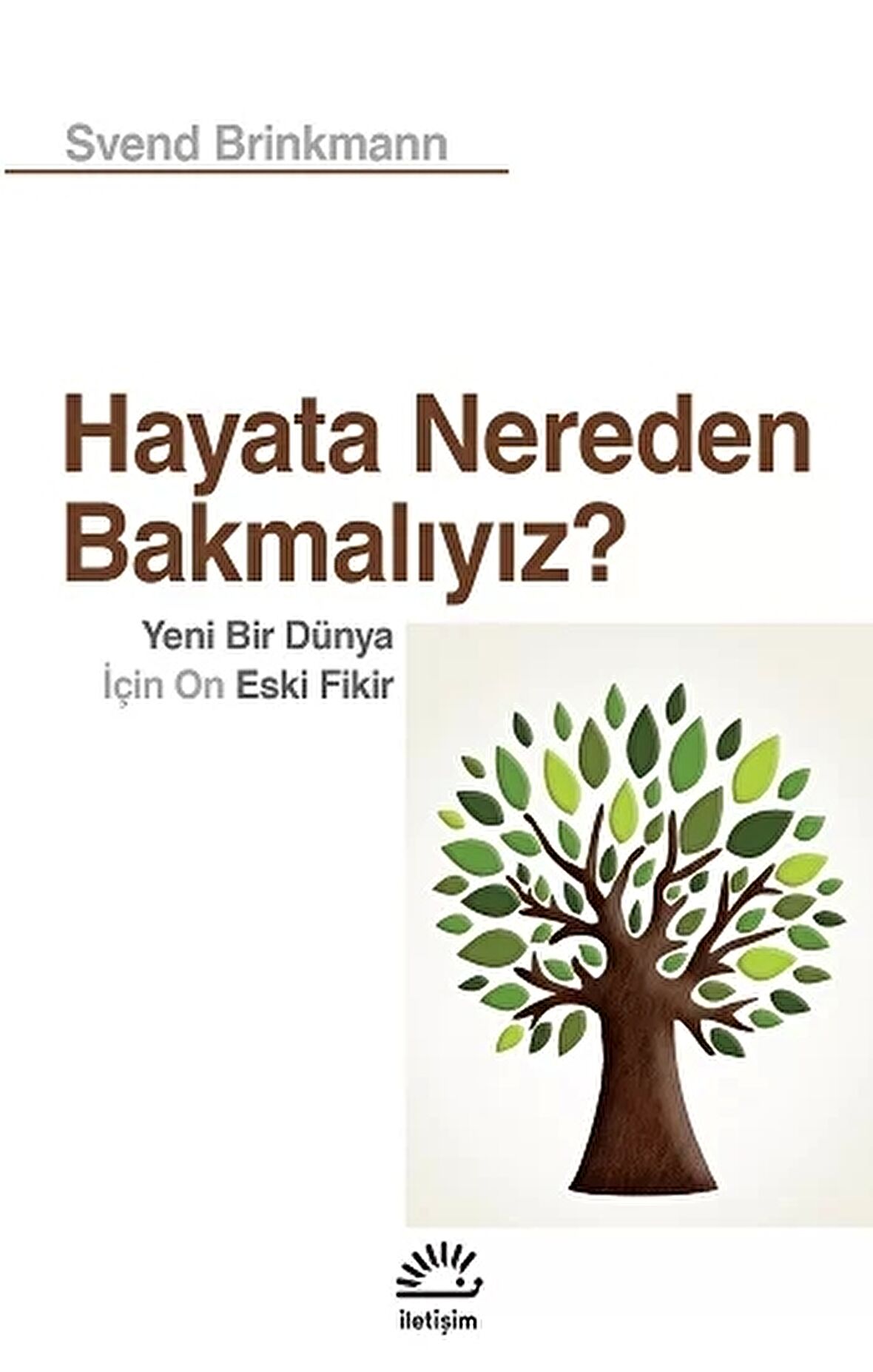 Hayata Nereden Bakmalıyız? - Yeni Bir Dünya İçin On Eski Fikir