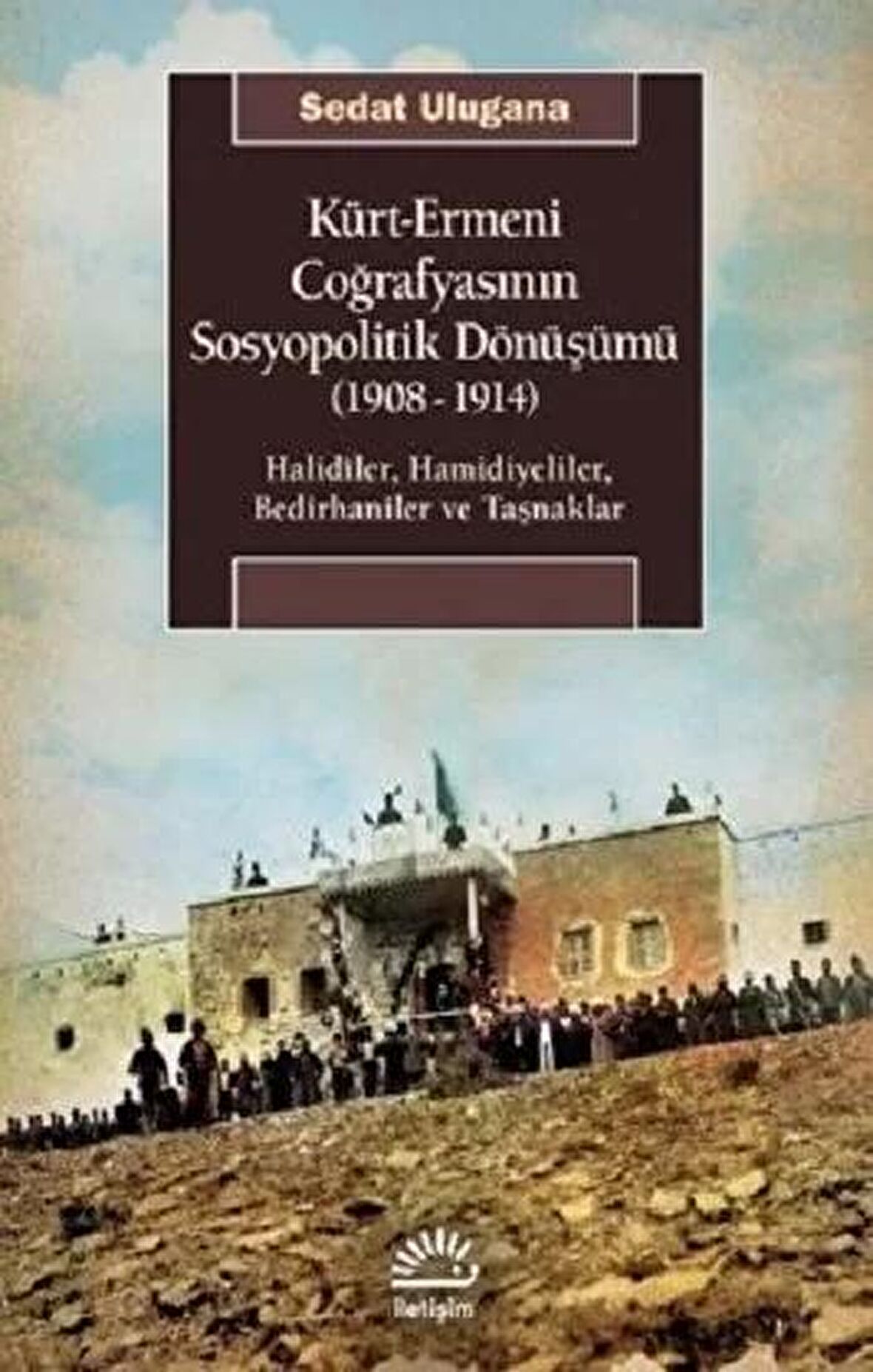 Kürt - Ermeni Coğrafyasının Sosyopolitik Dönüşümü (1908-1914)
