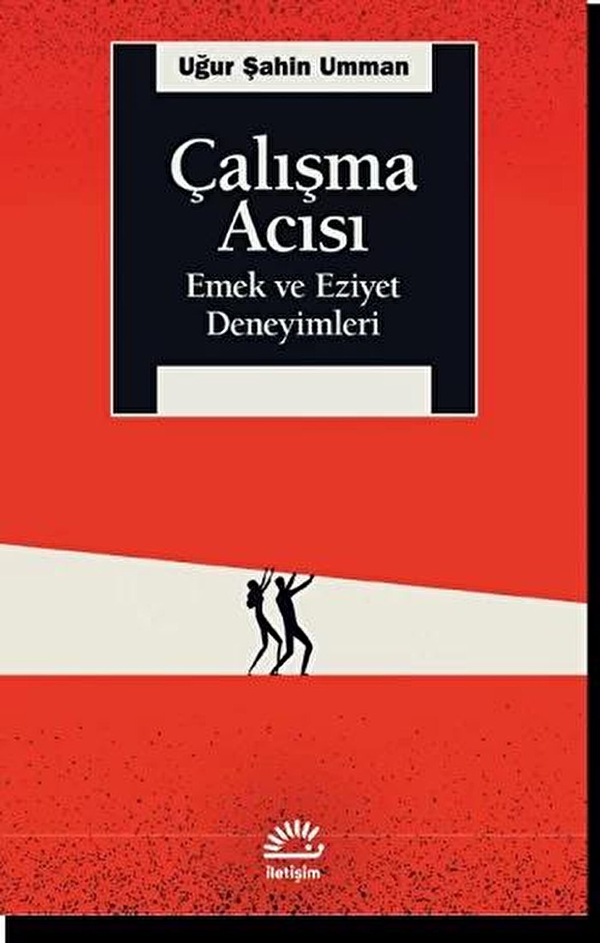 Çalışma Acısı - Emek ve Eziyet Deneyimleri