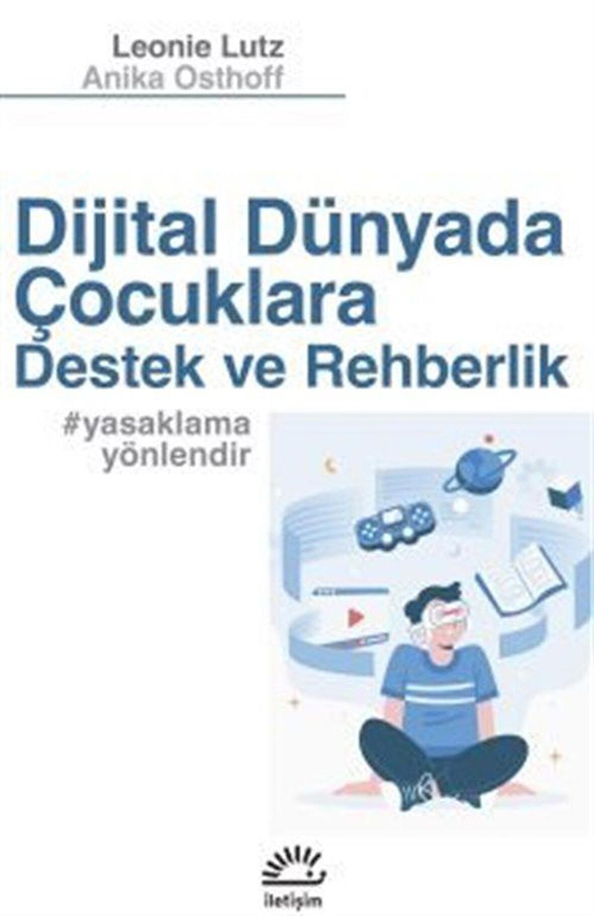 Dijital Dünyada Çocuklara Destek Ve Rehberlik #yasaklamayönlendir / Leonie Lutz