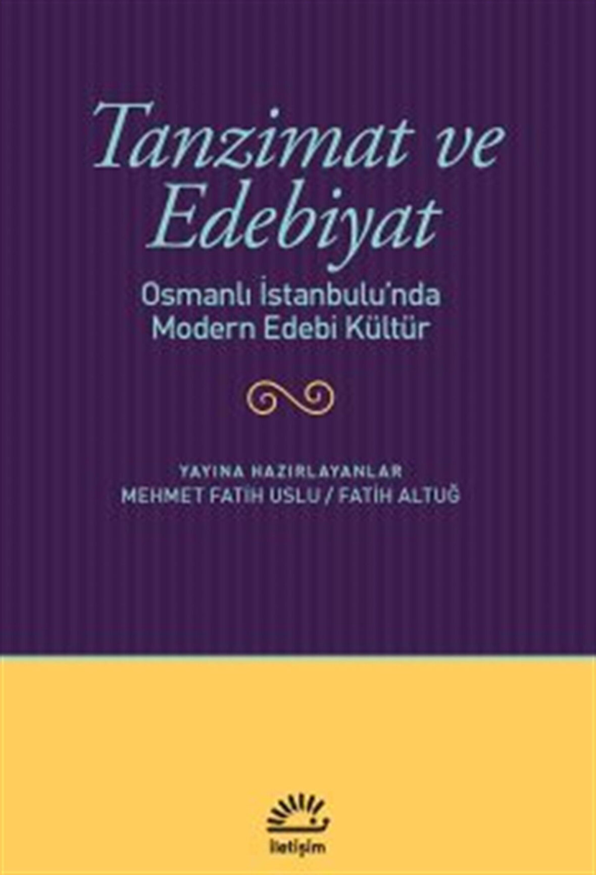 Tanzimat ve Edebiyat & Osmanlı İstanbulu'nda Modern Edebi Kültür / Mehmet Fatih Uslu