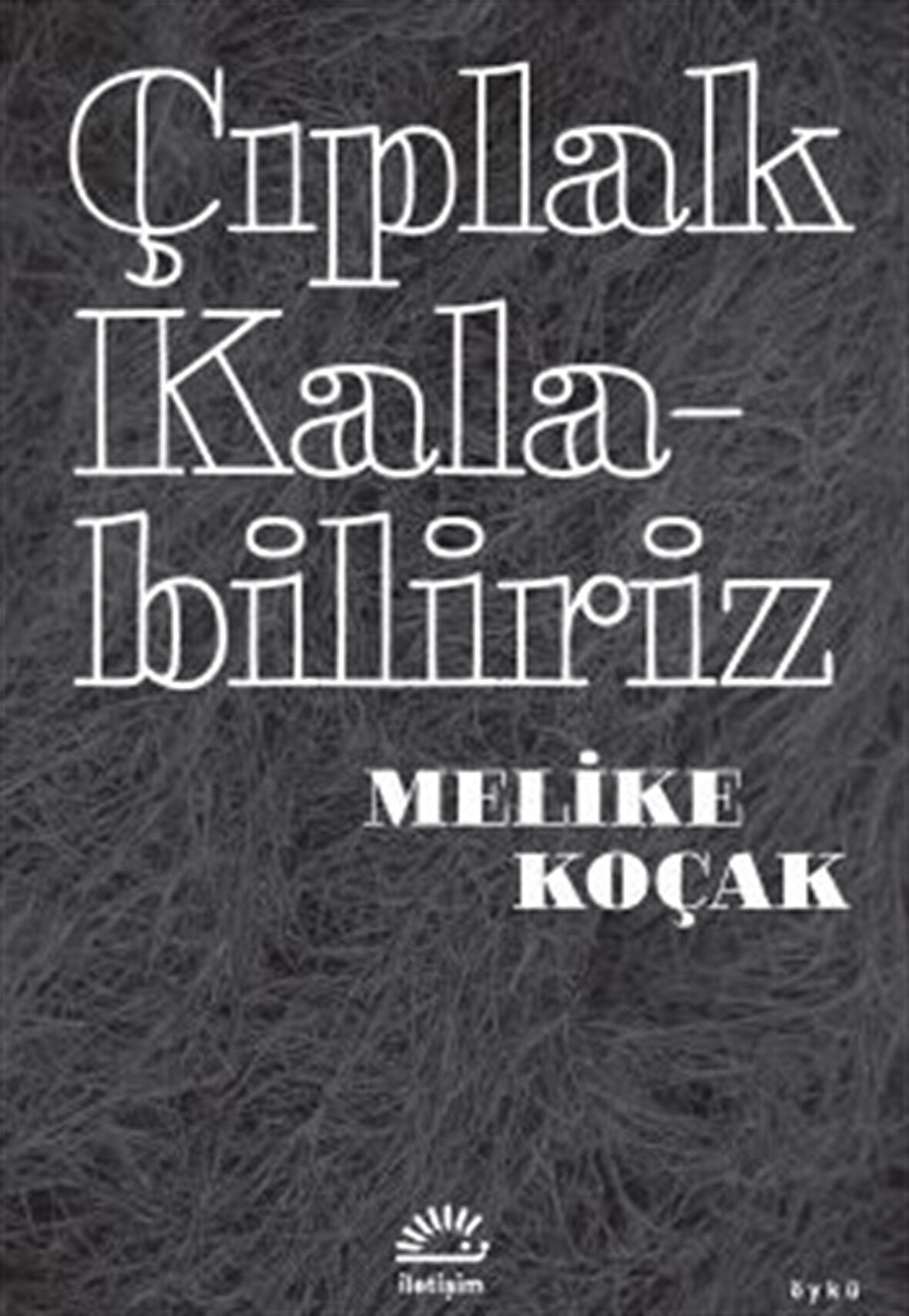Çıplak Kalabiliriz / Melike Koçak