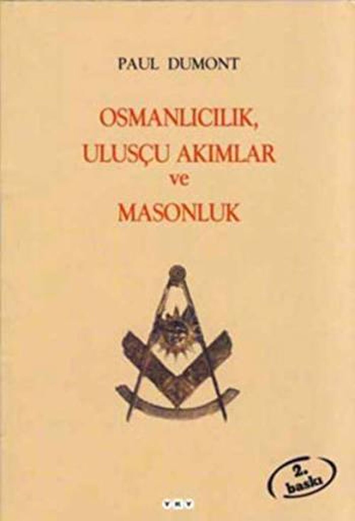 Osmanlıcılık, Ulusçu Akımlar ve Masonluk Osmanlı İmparatorluğu’nda Tanzimat’tan Mütareke’ye Fransız 