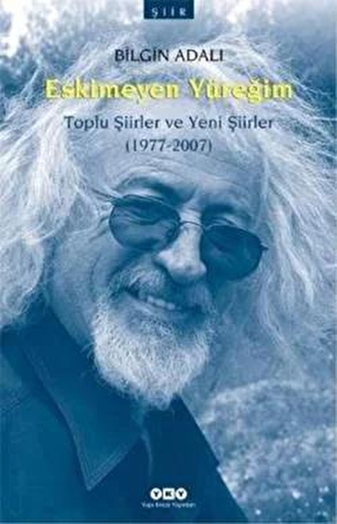 Eskimeyen Yüreğim  Toplu Şiirler ve Yeni Şiirler (1977-2007)