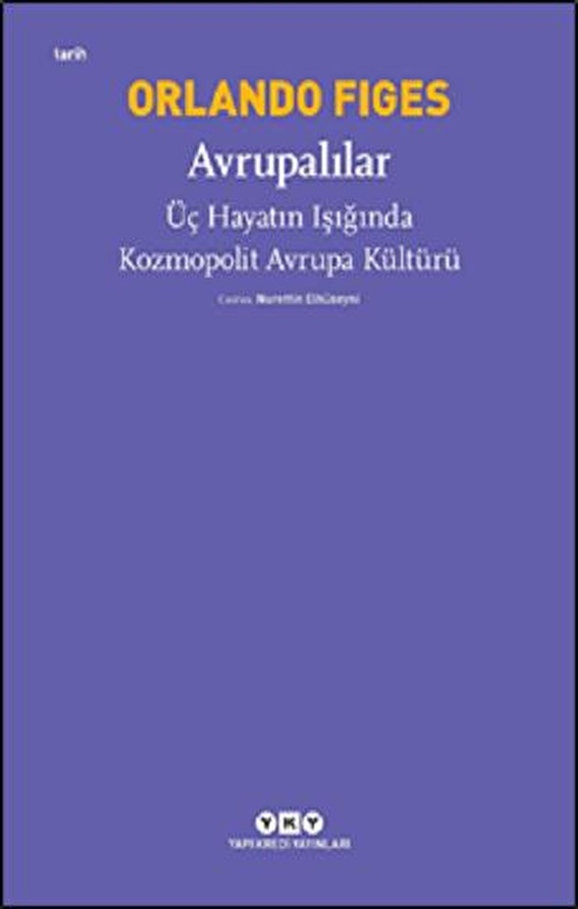 Avrupalılar - Üç Hayatın Işığında Kozmopolit Avrupa Kültürü - Orlando Figes - Yapı Kredi Yayınları