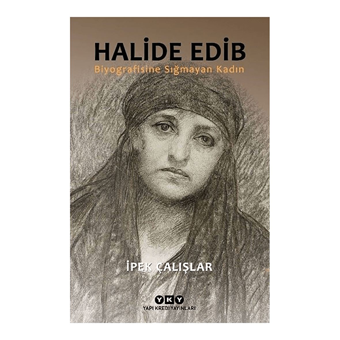 Halide Edib - İpek Çalışlar - Yapı Kredi Yayınları