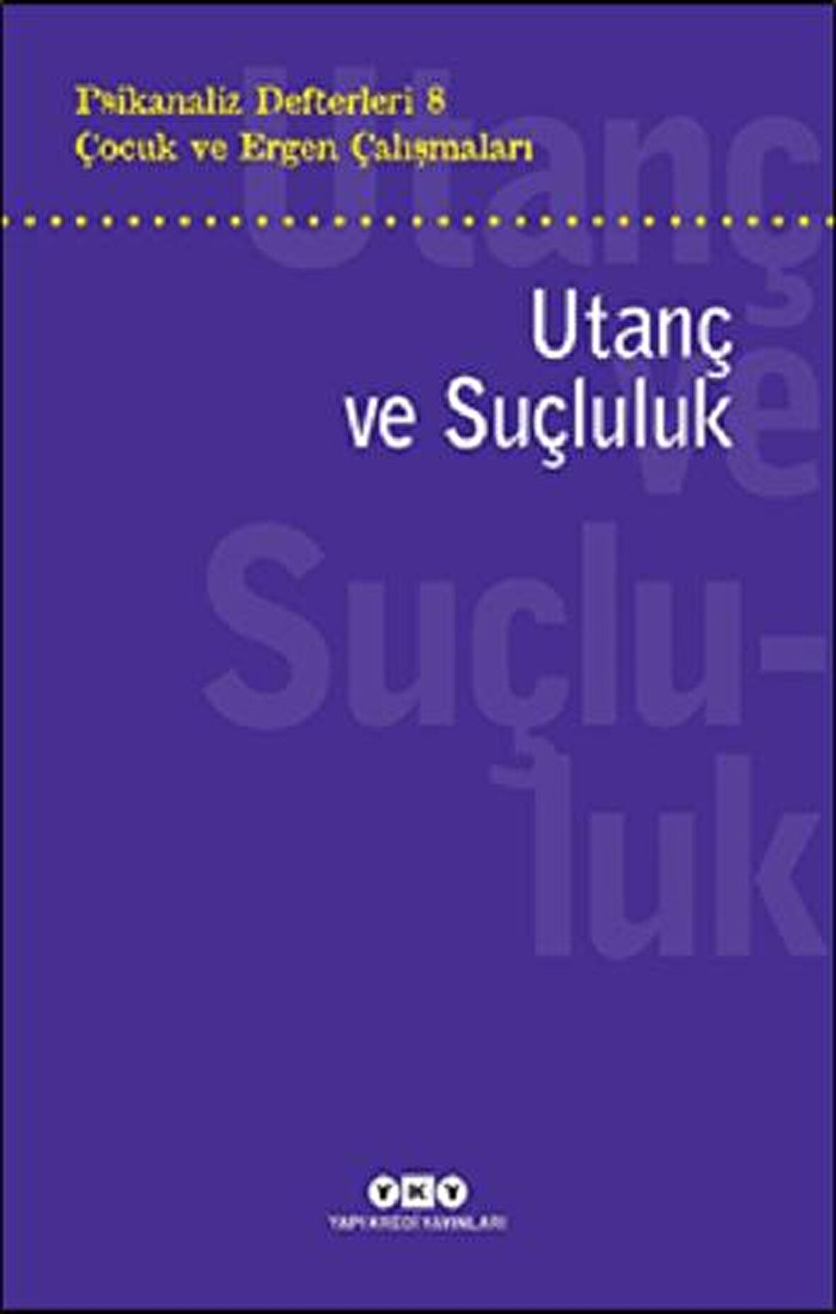 Psikanaliz Defterleri 8 - Çocuk ve Ergen Çalışmaları: Utanç ve Suçluluk