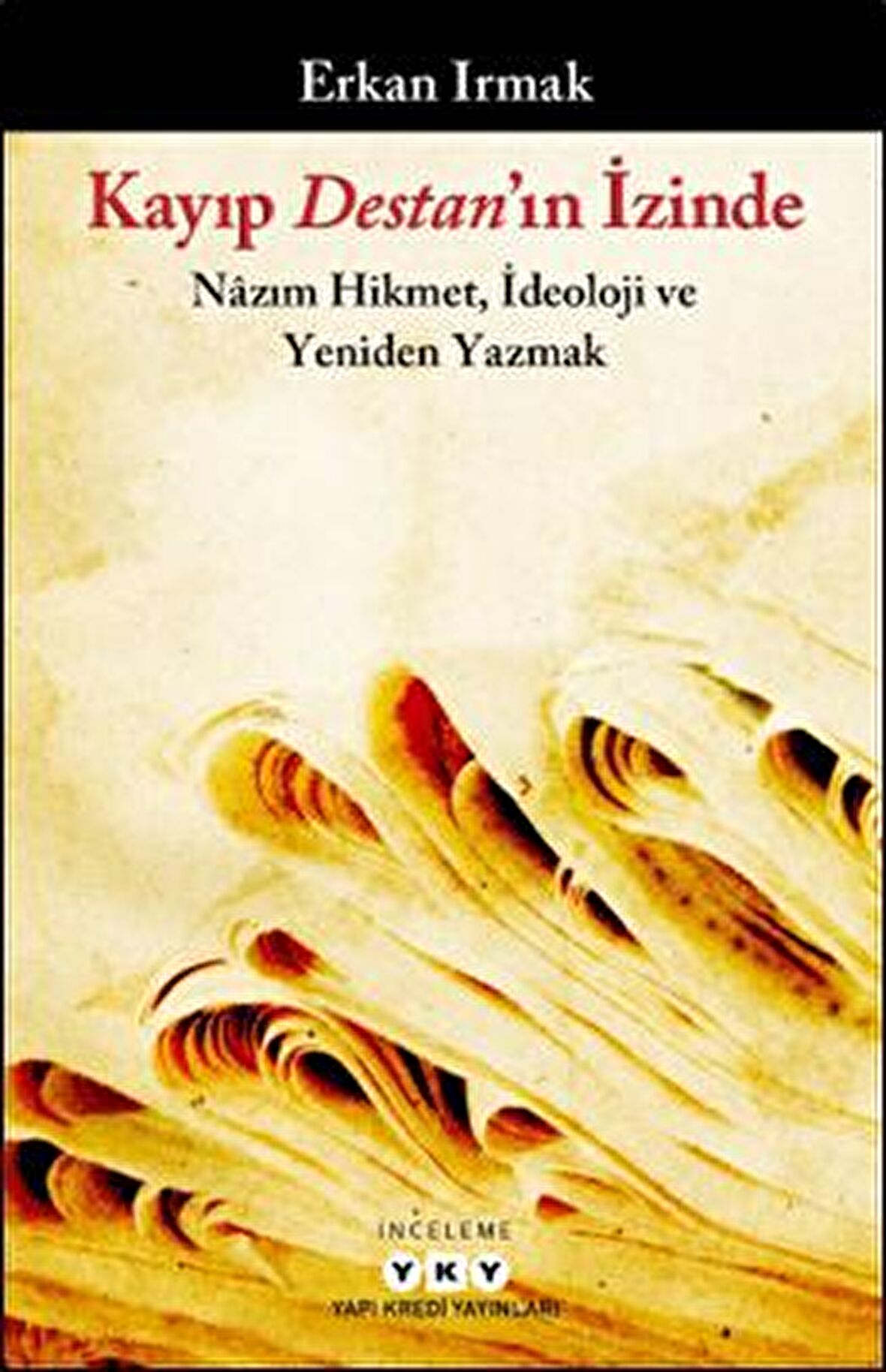 Kayıp Destan'ın İzinde - Nazım Hikmet, İdeoloji ve Yeniden Yazmak
