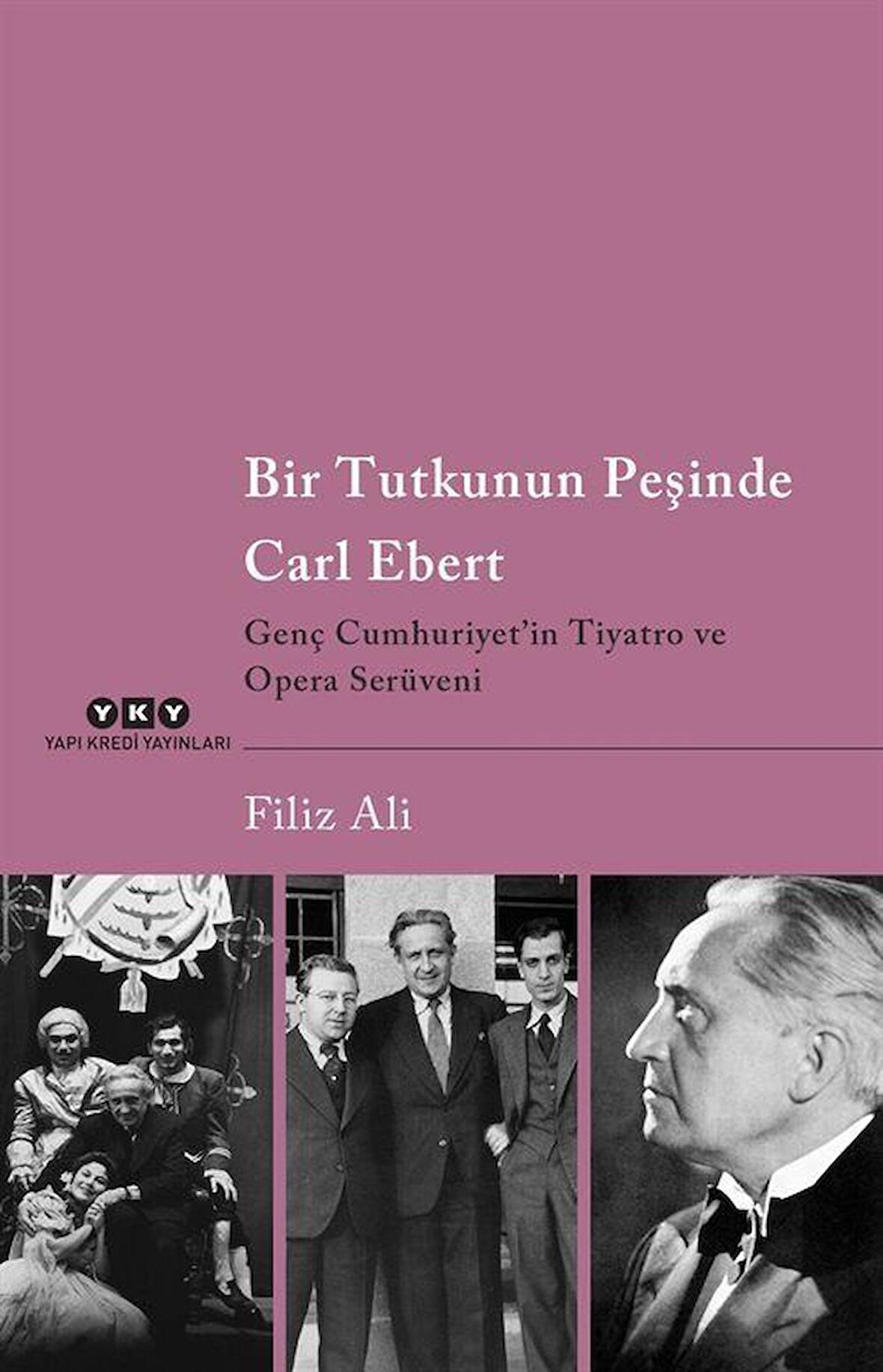 Bir Tutkunun Peşinde Carl Ebert & Genç Cumhuriyet'in Tiyatro ve Opera Serüveni / Filiz Ali