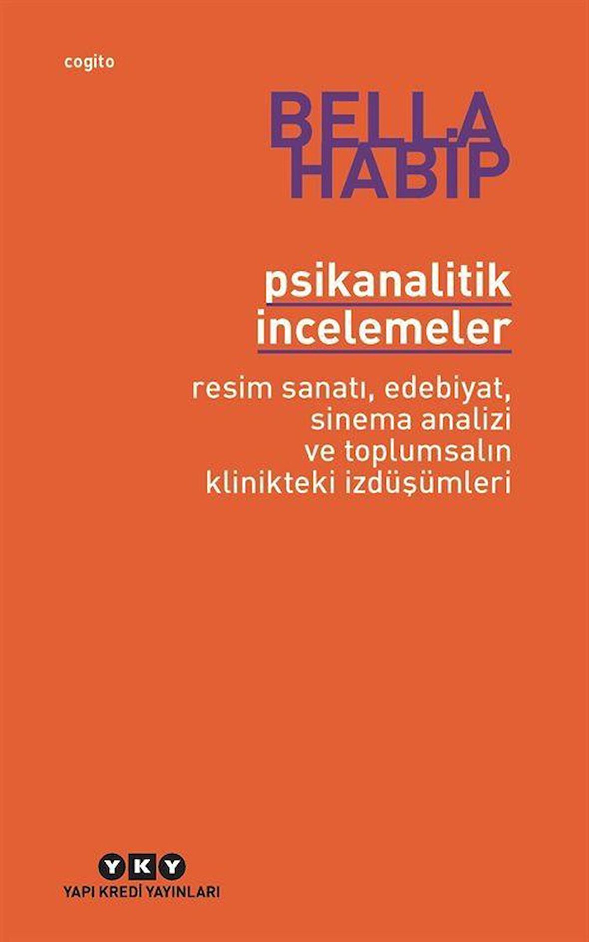 Psikanalitik İncelemeler & Resim Sanatı, Edebiyat, Sinema Analizi ve Toplumsalın Klinikteki İzdüşümleri / Bella Habip