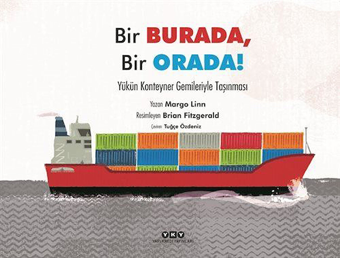 Bir Burada, Bir Orada! & Yükün Konteyner Gemileriyle Taşınması / Margo Linn