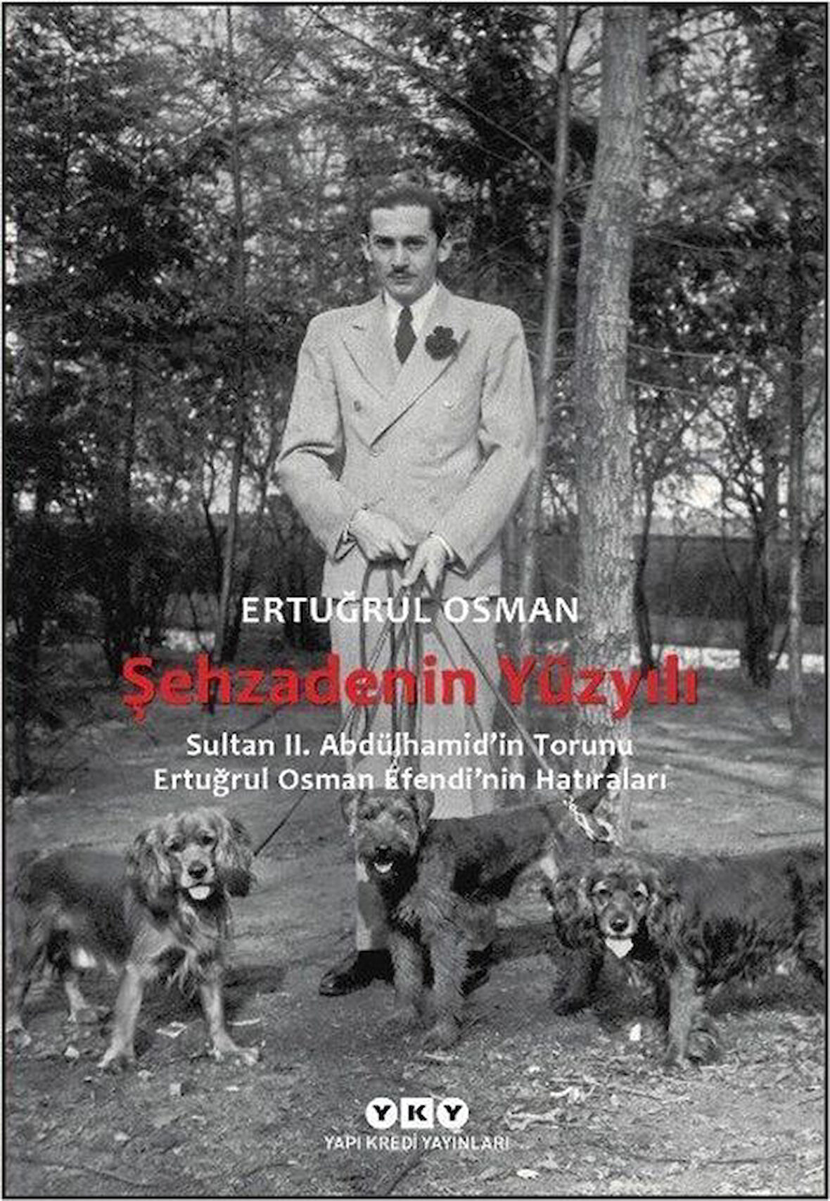 Şehzadenin Yüzyılı & Sultan 2. Abdülhamid'in Torunu Ertuğrul Osman Efendi'nin Hatıraları / Ertuğrul Osman