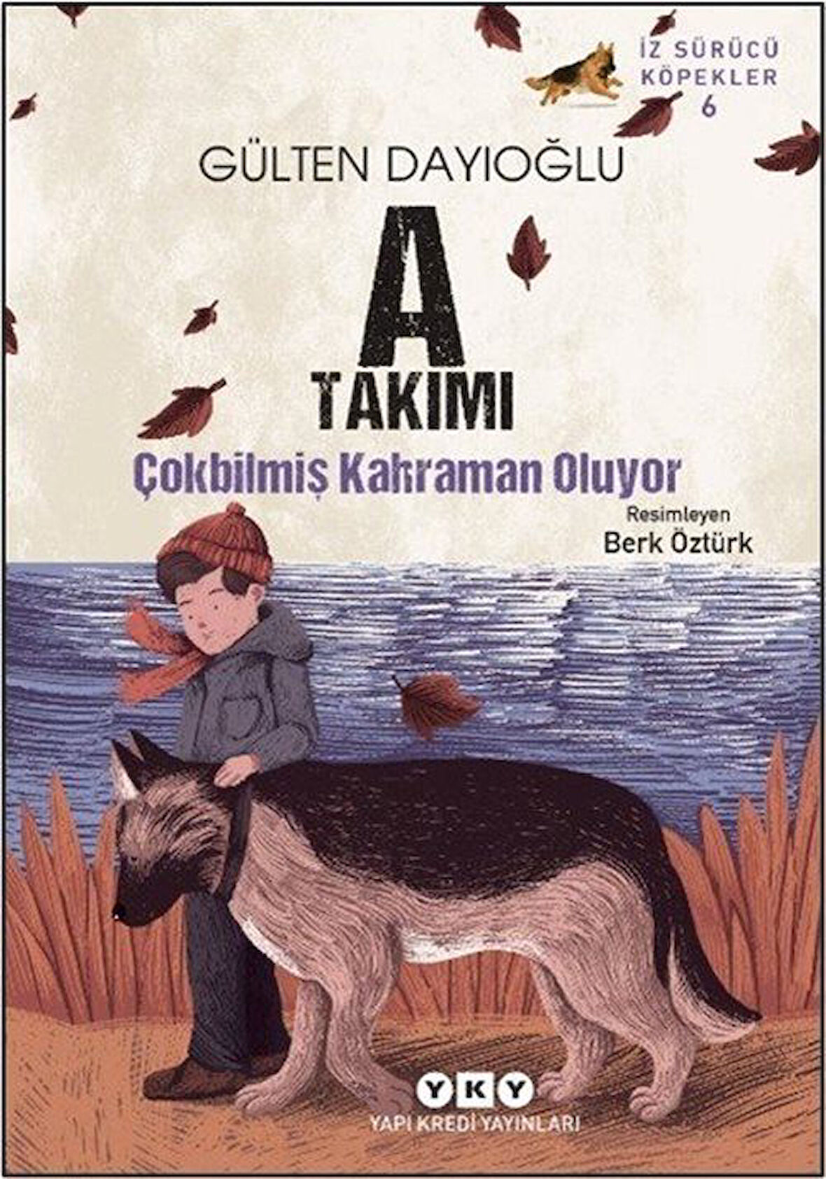 A Takımı / Çokbilmiş Kahraman Oluyor İz Sürücü Köpekler 6 / Gülten Dayıoğlu