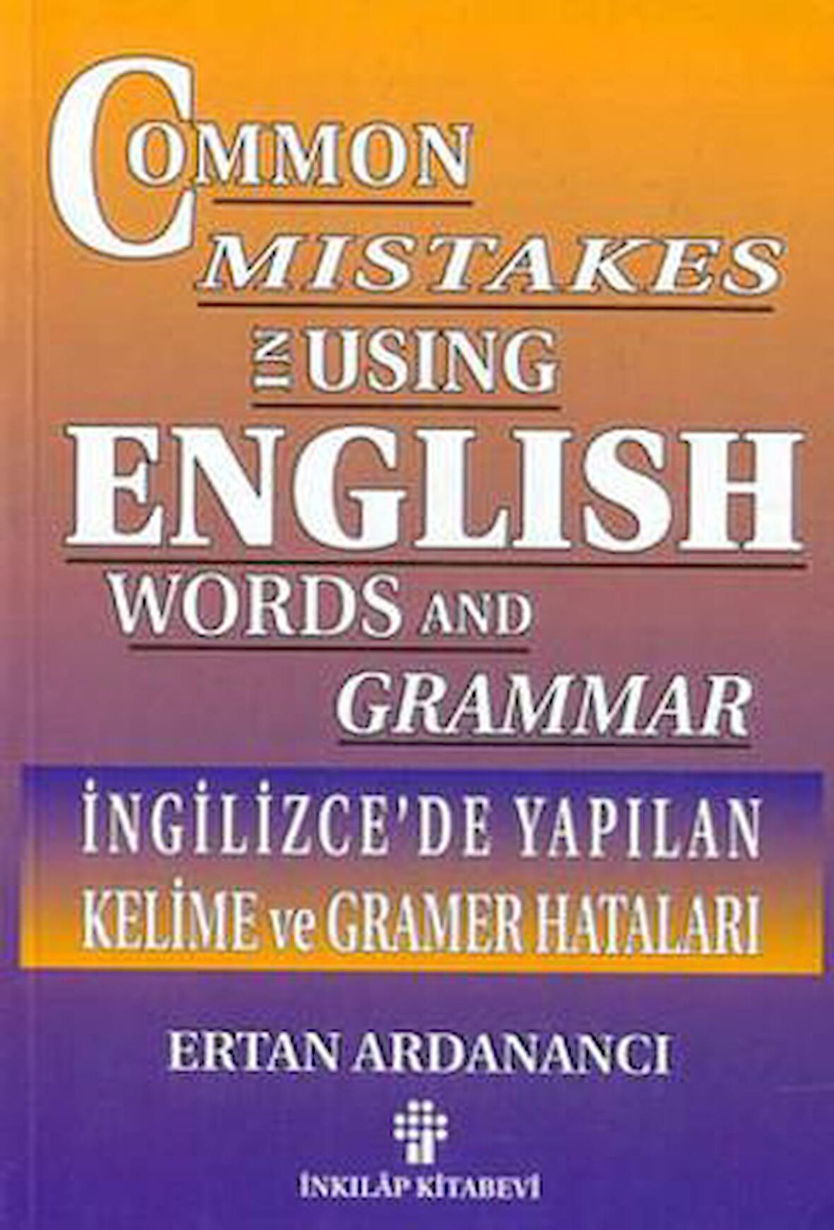 İngilizce’de Yapılan Kelime ve Gramer Hataları Common Mistakes in Using English Words and Grammar