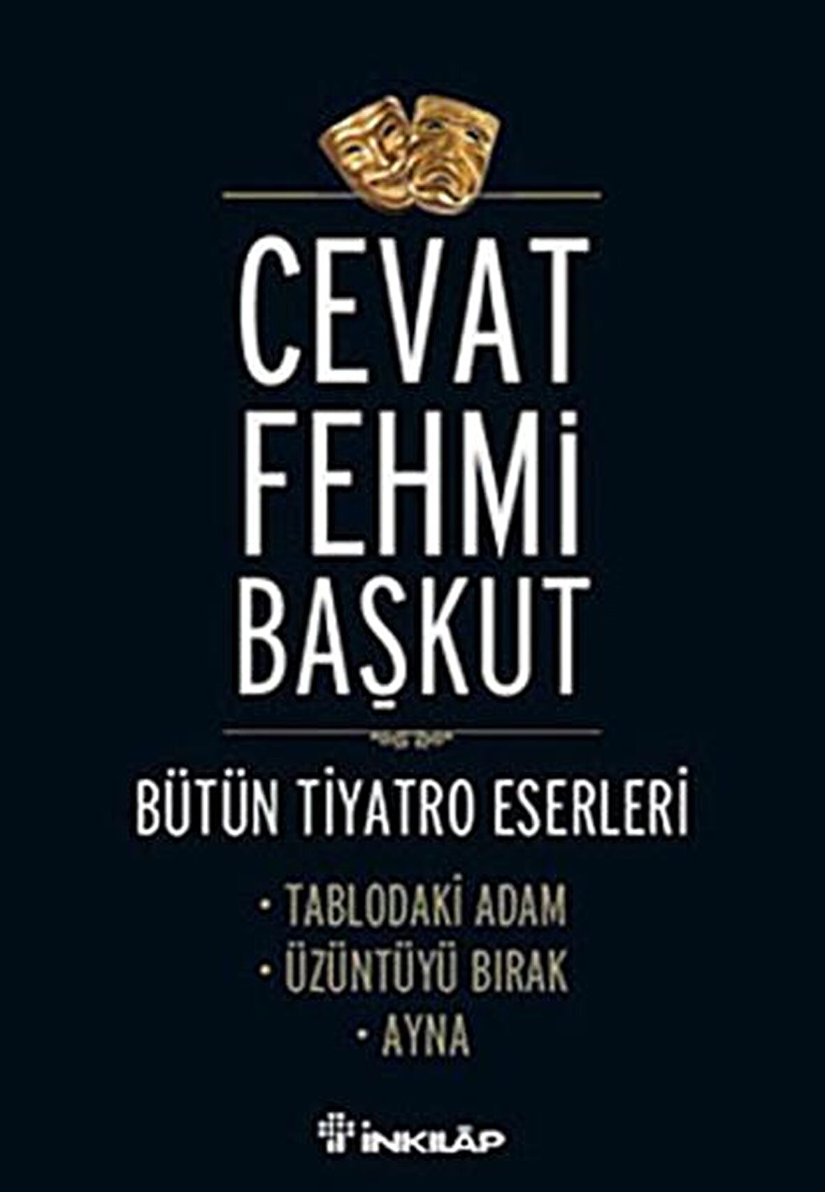 Bütün T,yatro Eserleri Tablodaki Adam / Üzüntüyü Bırak / Ayna