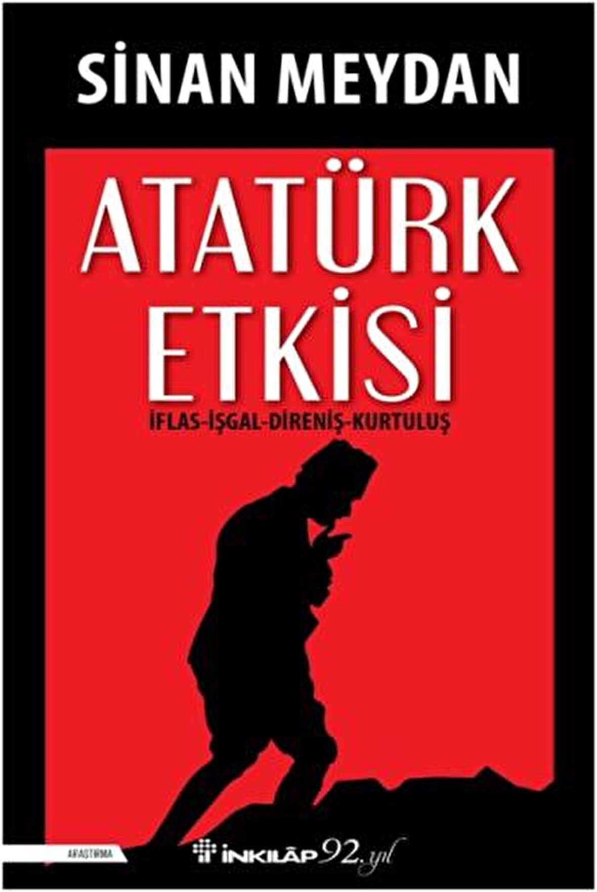 Atatürk Etkisi İflas İşgal Direniş Kurtuluş - Sinan Meydan - İnkılap Kitabevi