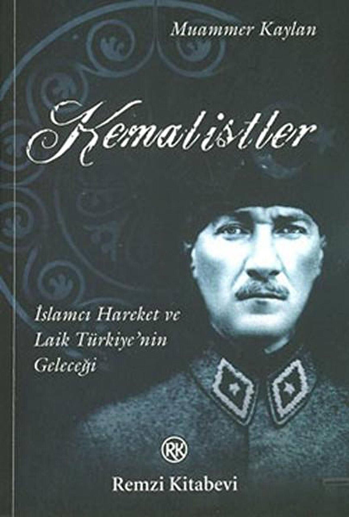Kemalistler İslamcı Hareket ve Laik Türkiye’nin Geleceği