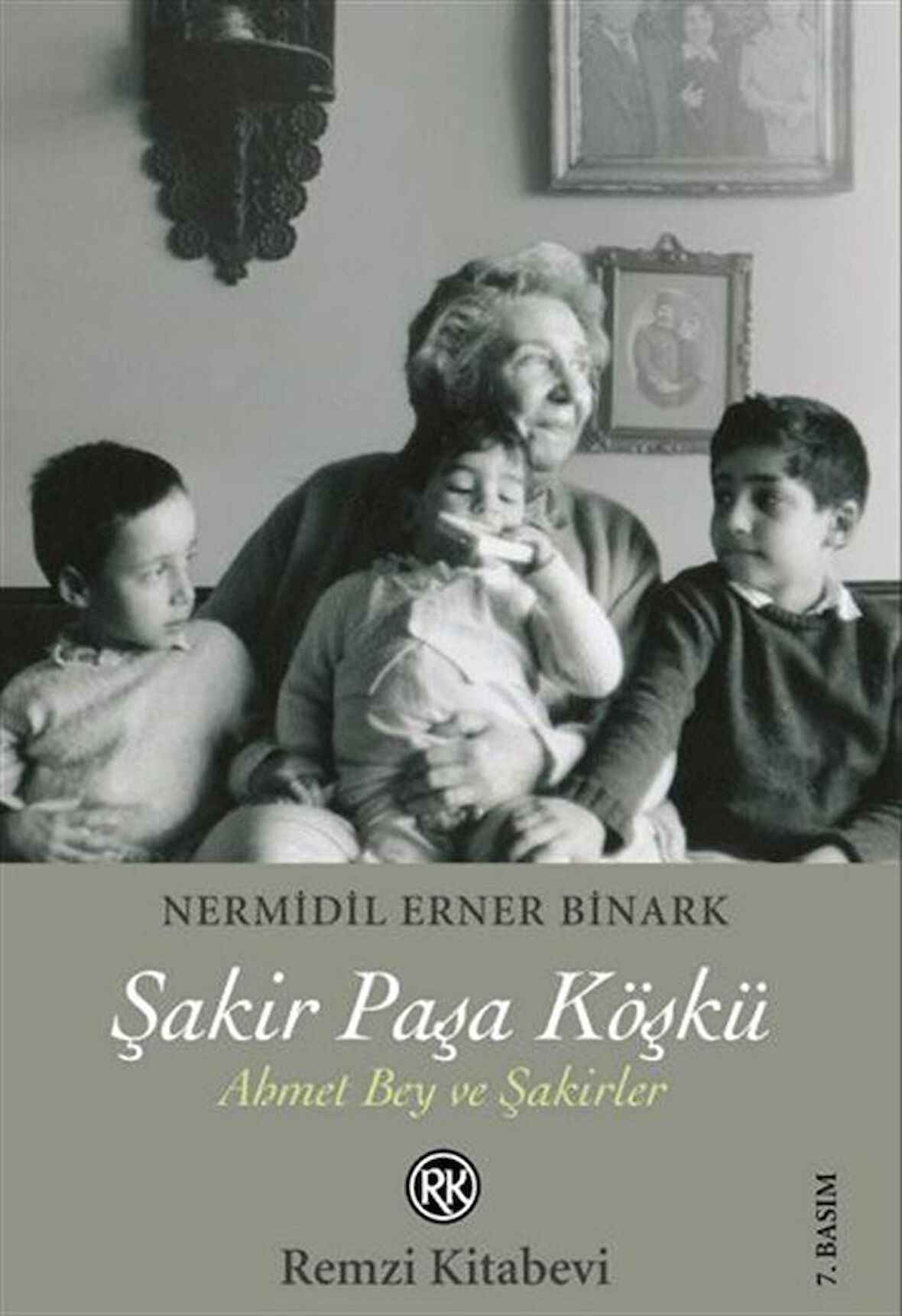 Şakir Paşa Köşkü Ahmet Bey ve Şakirler / Nermidil Erner Binark