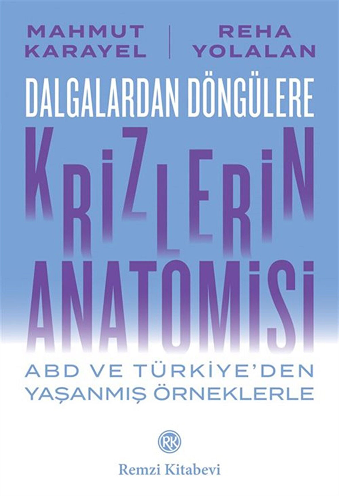 Dalgalardan Döngülere Krizlerin Anatomisi & Abd ve Türkiye'den Yaşanmış Örneklerle / Mahmut Karayel