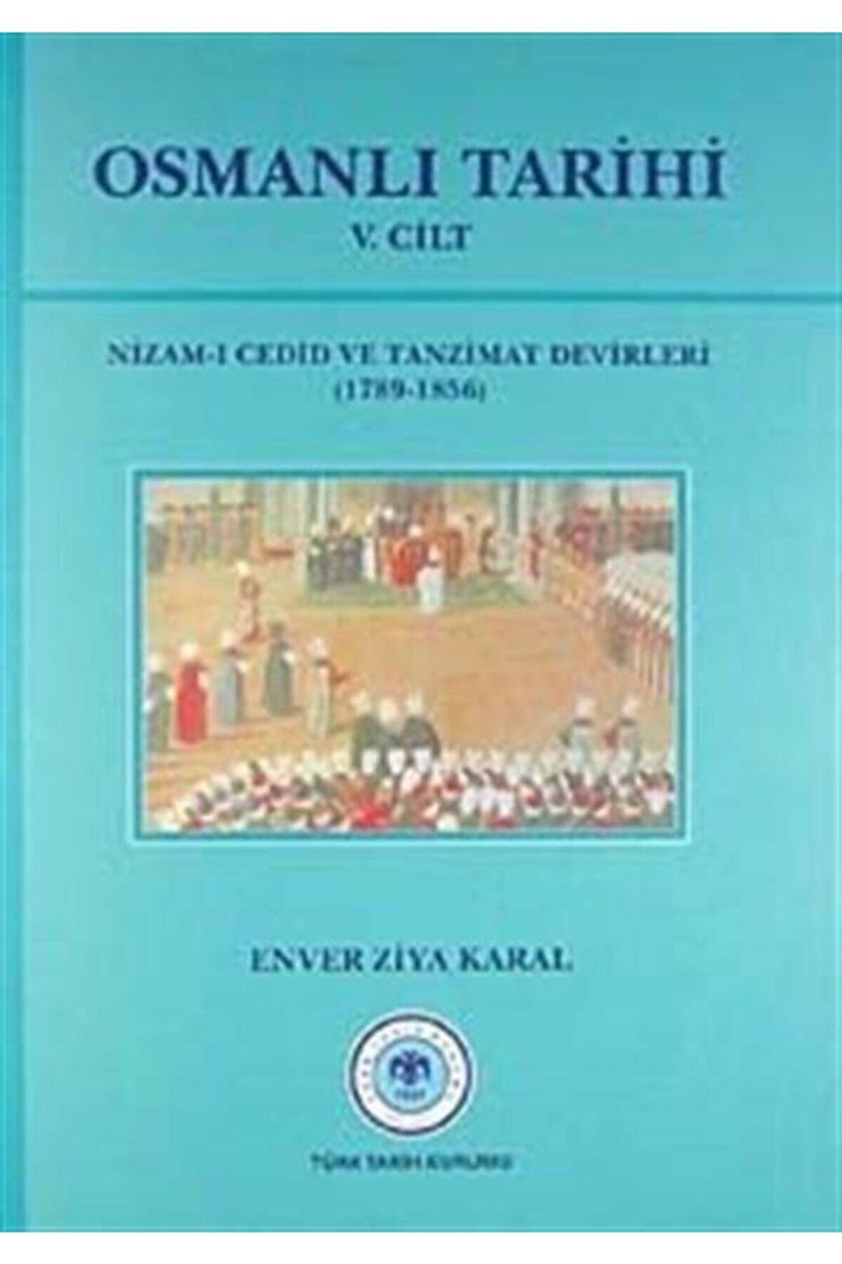 Osmanlı Tarihi 5. Cilt Nizam-ı Cedid ve Tanzimat Devirleri (1789 - 1856)
