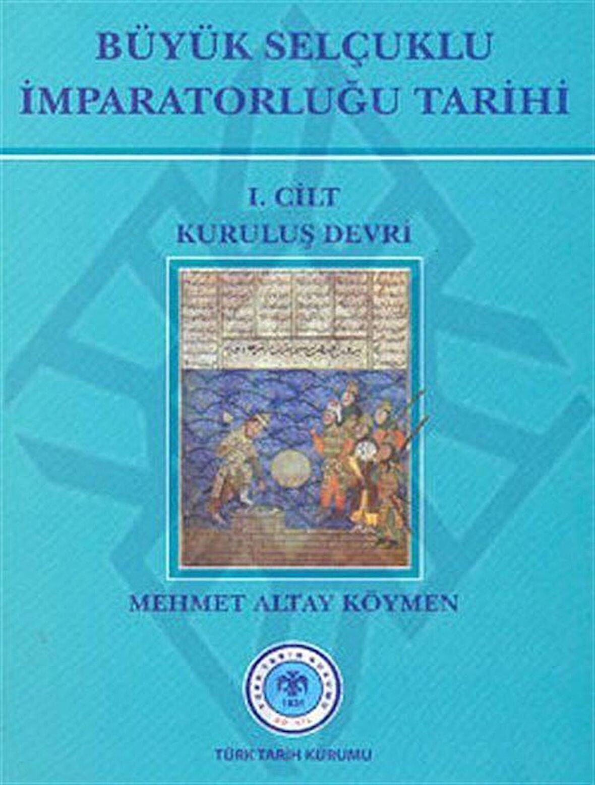 Büyük Selçuklu İmparatorluğu Tarihi 1. Cilt