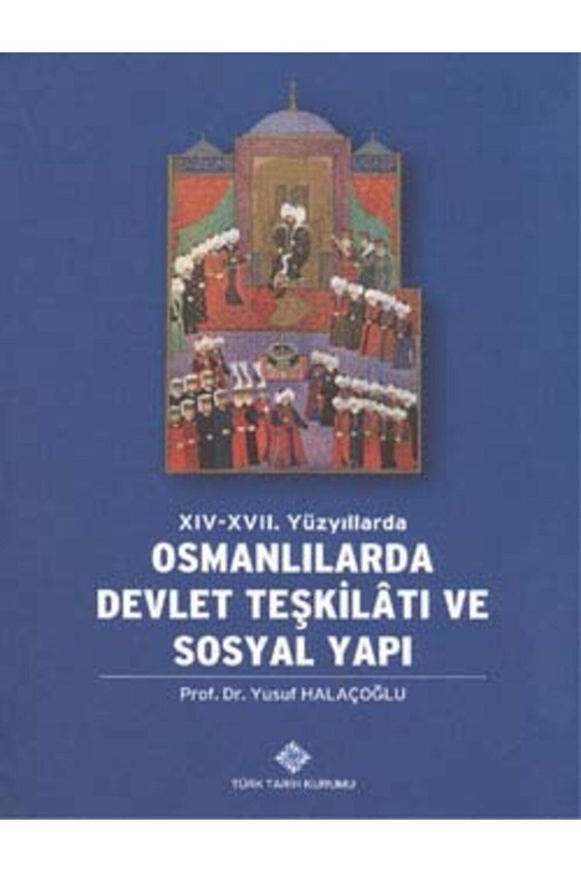 14. - 17. Yüzyıllarda Osmanlılarda Devlet Teşkilatı ve Sosyal Yapı