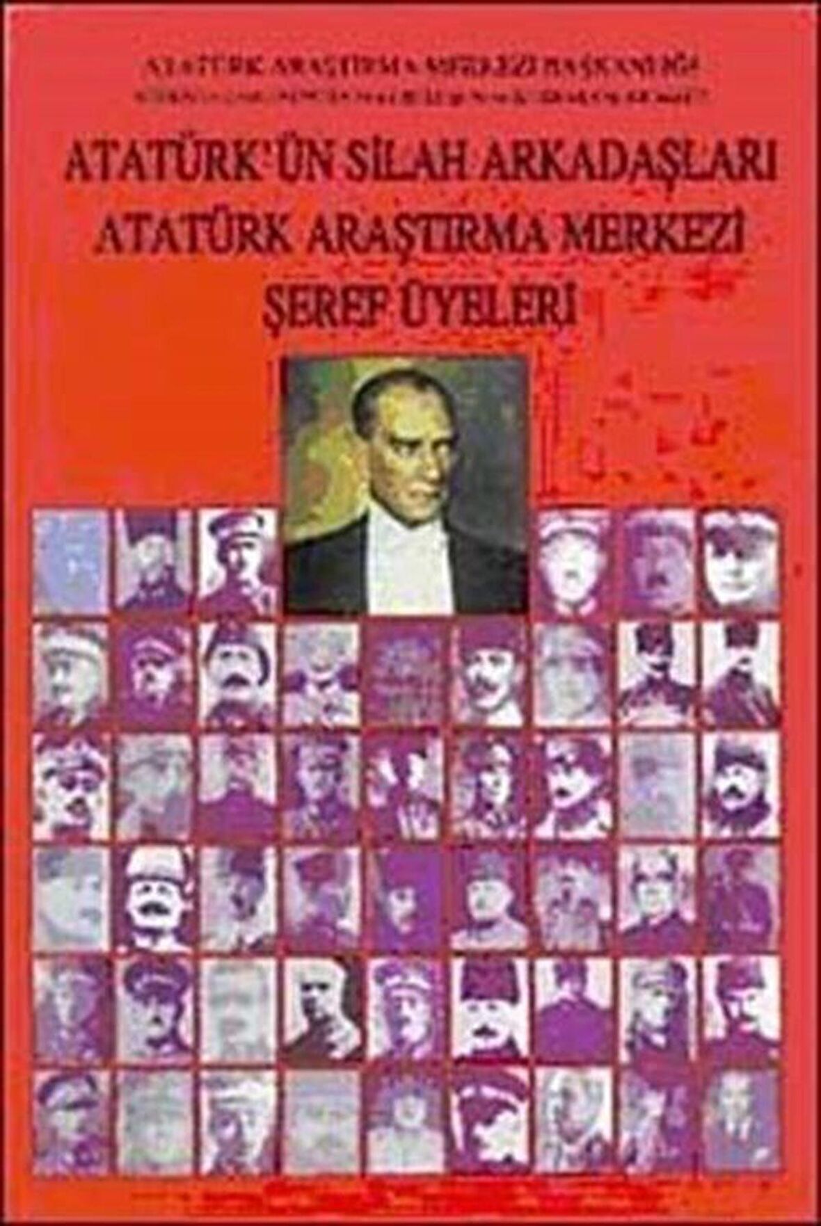 Atatürk'ün Silah Arkadaşları Atatürk Araştırma Merkezi Şeref Üyeleri / Mustafa Balcıoğlu
