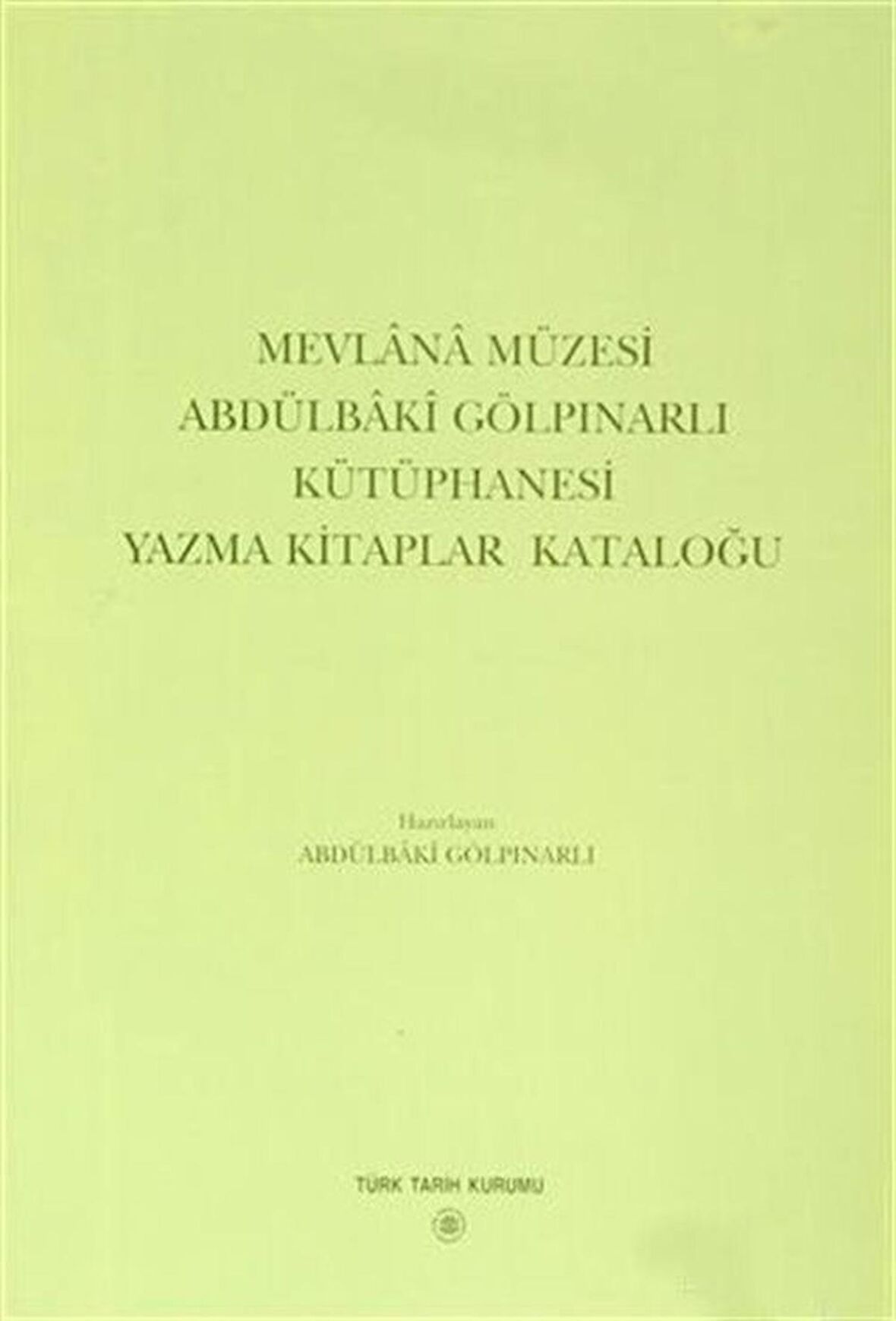 Mevlana Müzesi Abdülbaki Gölpınarlı Kütüphanesi Yazma Kitaplar Kataloğu / Abdülbaki Gölpınarlı