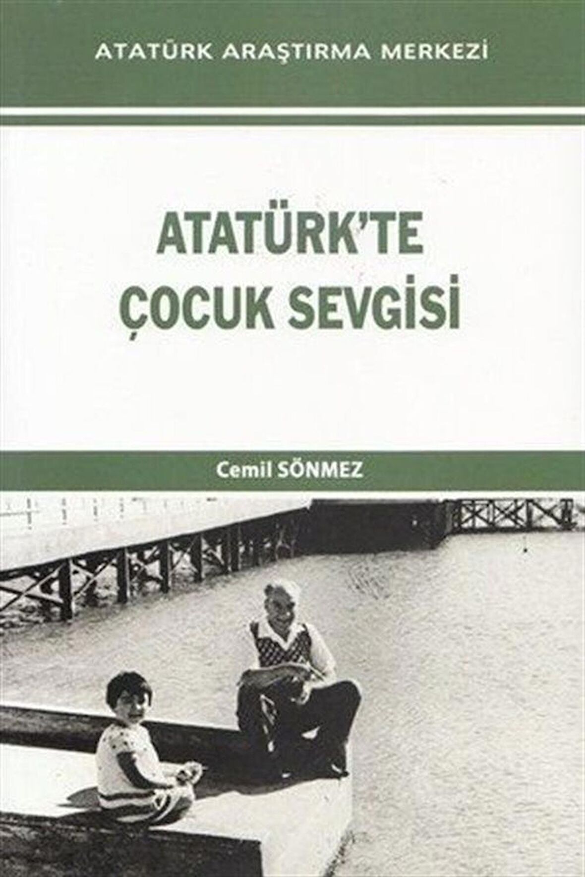 Atatürk'te Çocuk Sevgisi / Cemil Sönmez