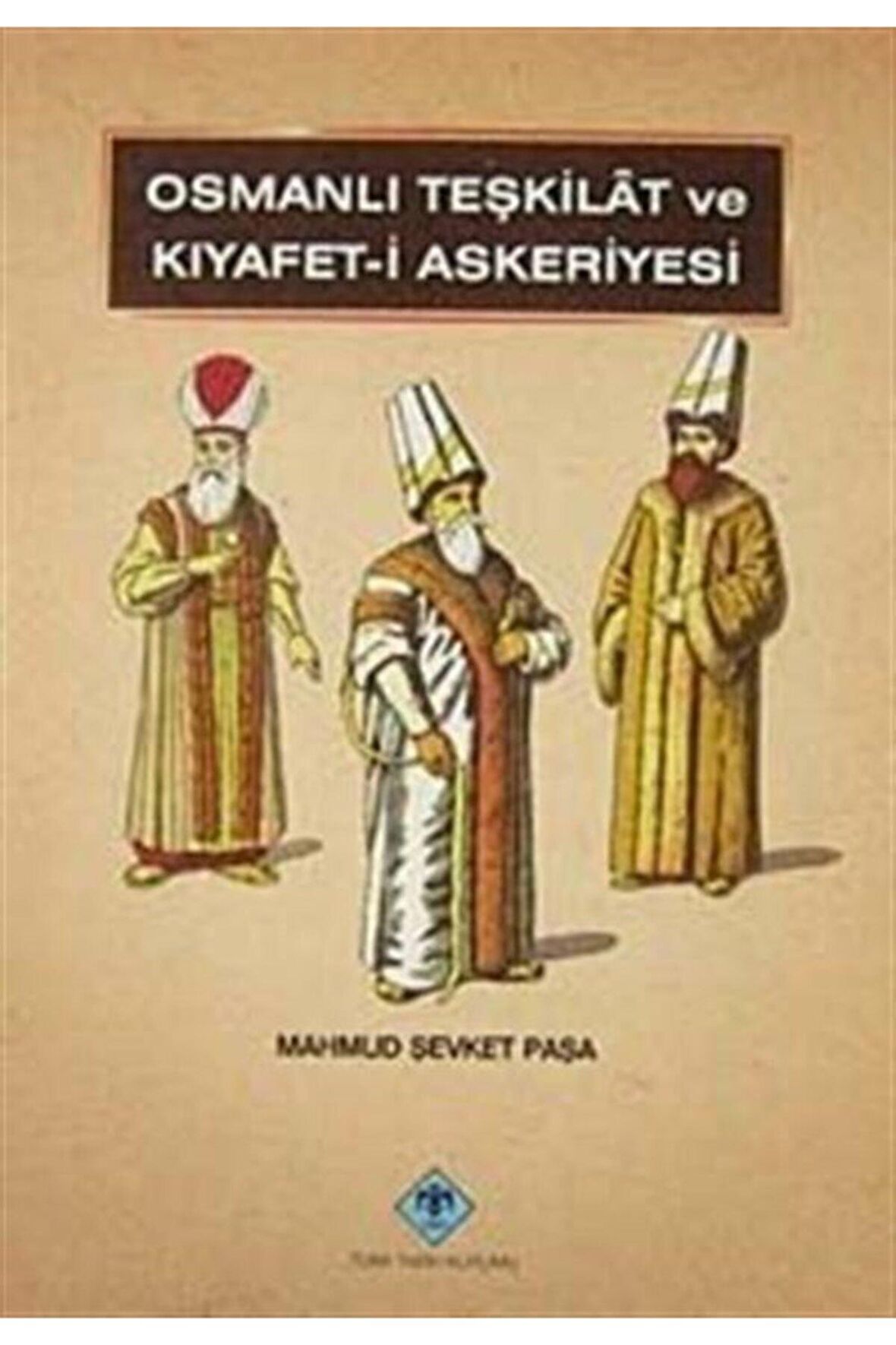 Osmanlı Teşkilat ve Kıyafet-i Askeriyesi