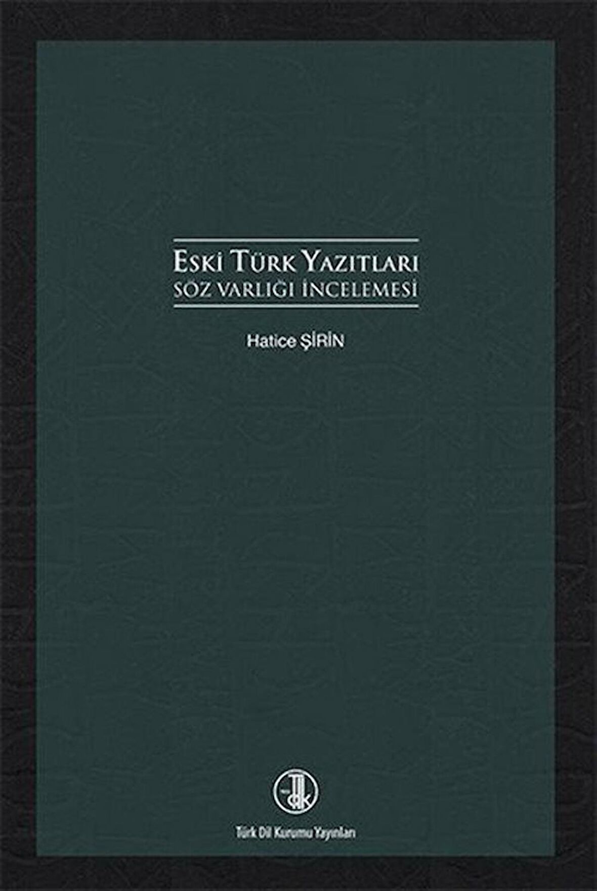 Eski Türk Yazıtları Söz Varlığı İncelemesi / Hatice Şirin