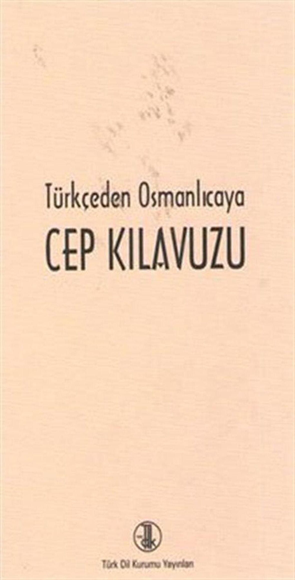 Türkçe'den Osmanlıca'ya Cep Kılavuzu / Kolektif