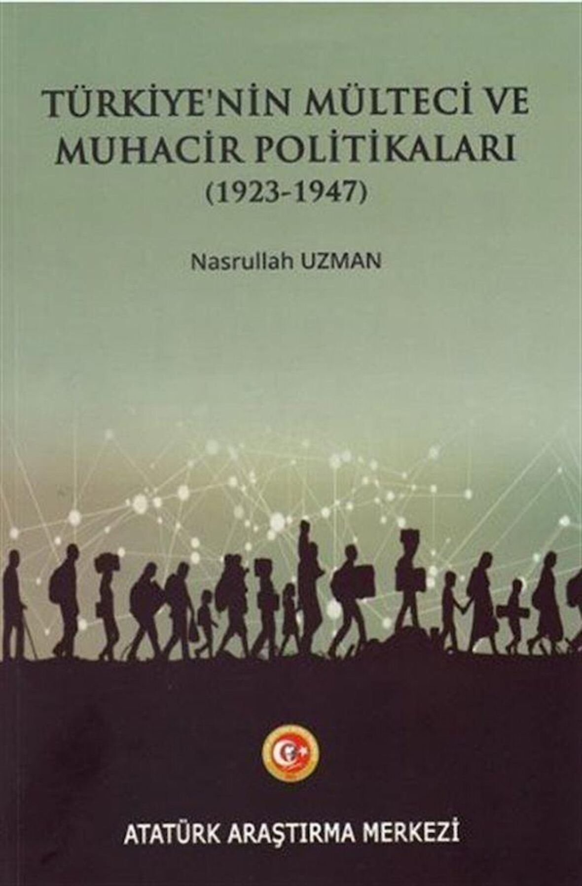 Türkiye'nin Mülteci ve Muhacir Politikaları (1923-1947) / Nasrullah Uzman