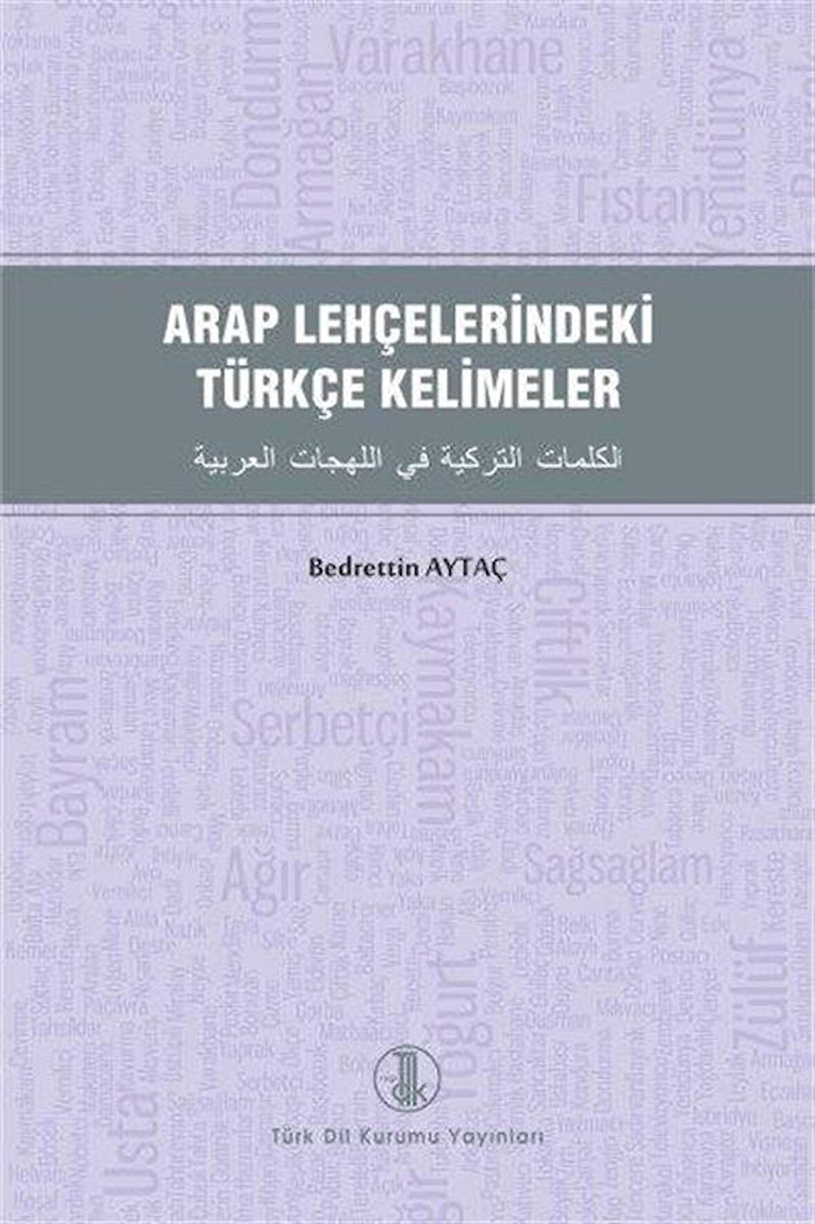 Arap Lehçelerindeki Türkçe Kelimeler / Bedrettin Aytaç