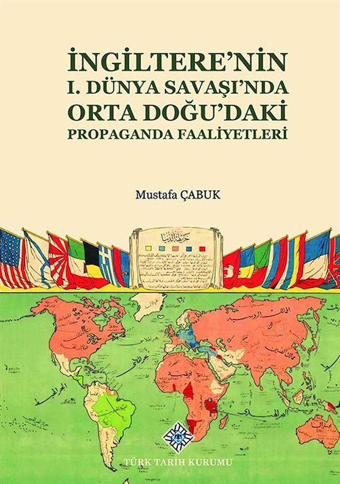 İngiltere'nin I. Dünya Savaşı'nda Orta Doğu'daki Propaganda Faaliyetleri / Mustafa Çabuk