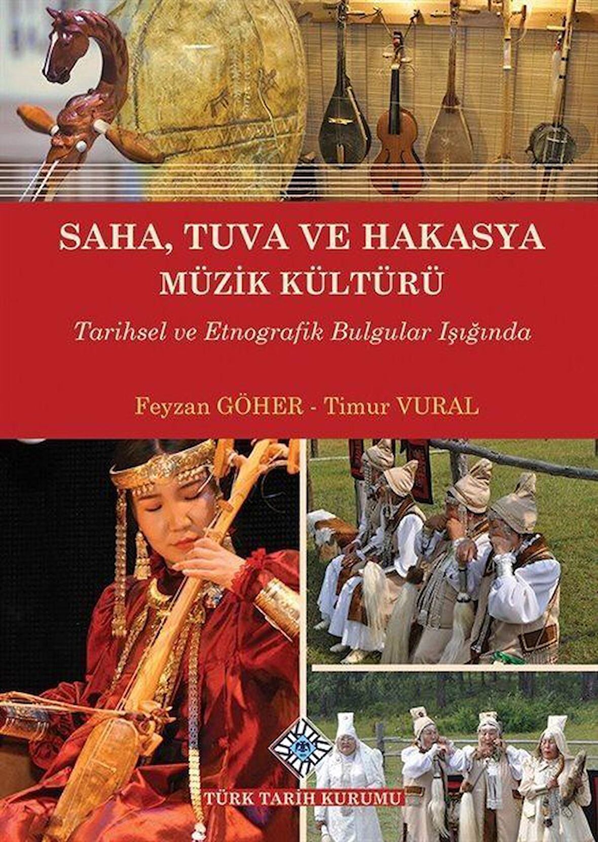 Saha, Tuva ve Hakasya Müzik Kültürü Tarihsel ve Etnografik Bulgular Işığında / Feyzan Göher Vural